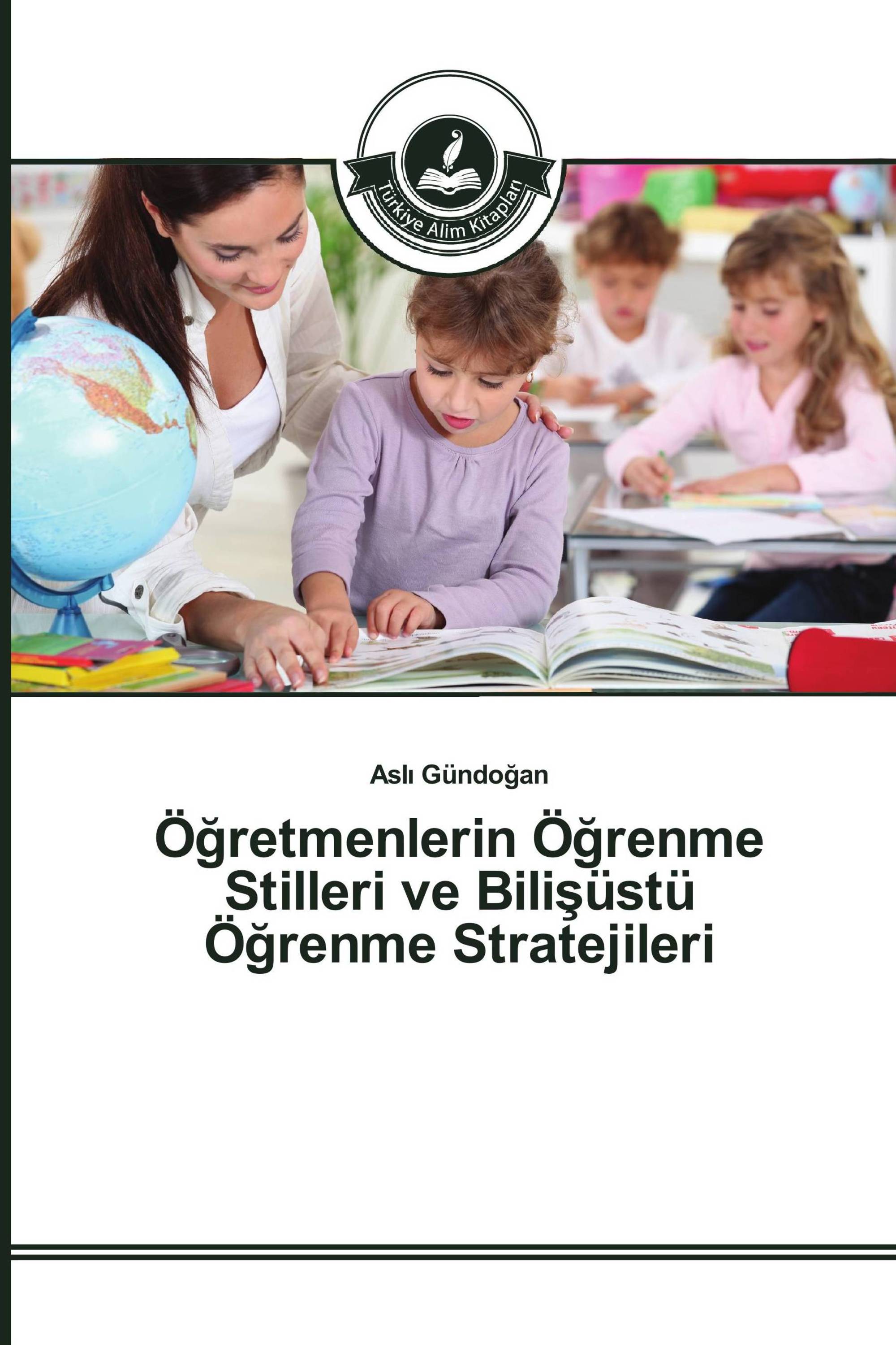 Öğretmenlerin Öğrenme Stilleri ve Bilişüstü Öğrenme Stratejileri