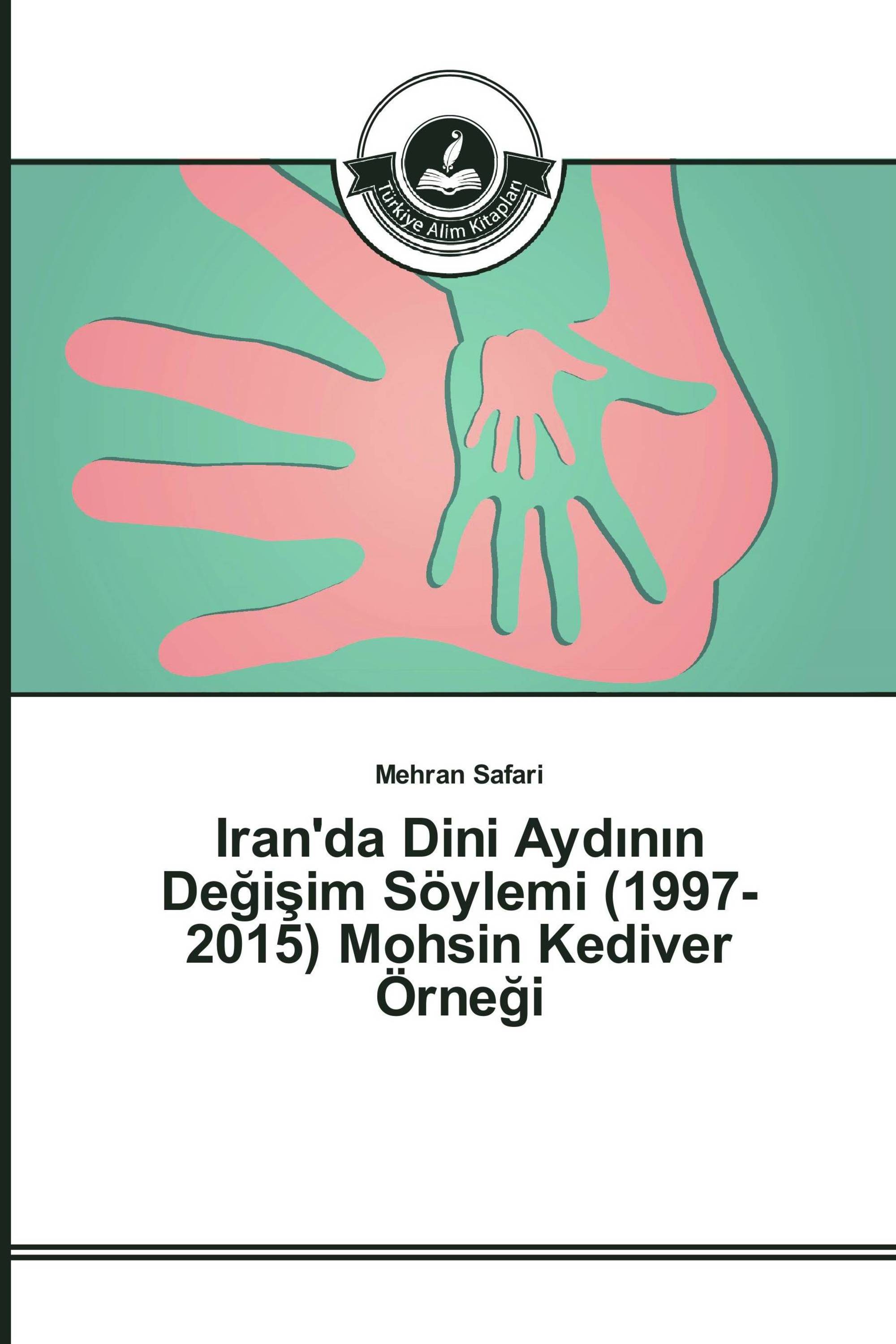 Iran'da Dini Aydının Değişim Söylemi (1997-2015) Mohsin Kediver Örneği