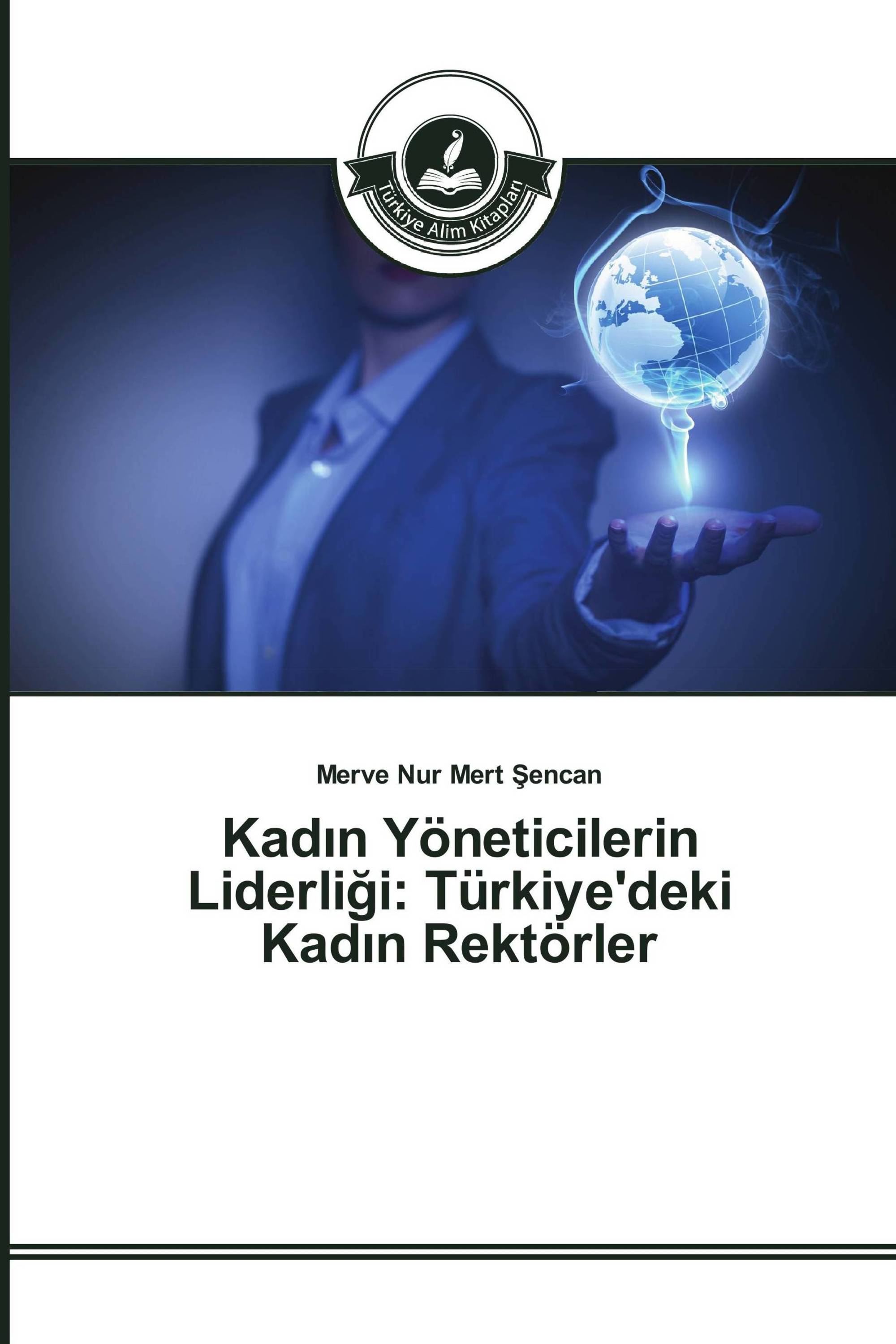 Kadın Yöneticilerin Liderliği: Türkiye'deki Kadın Rektörler