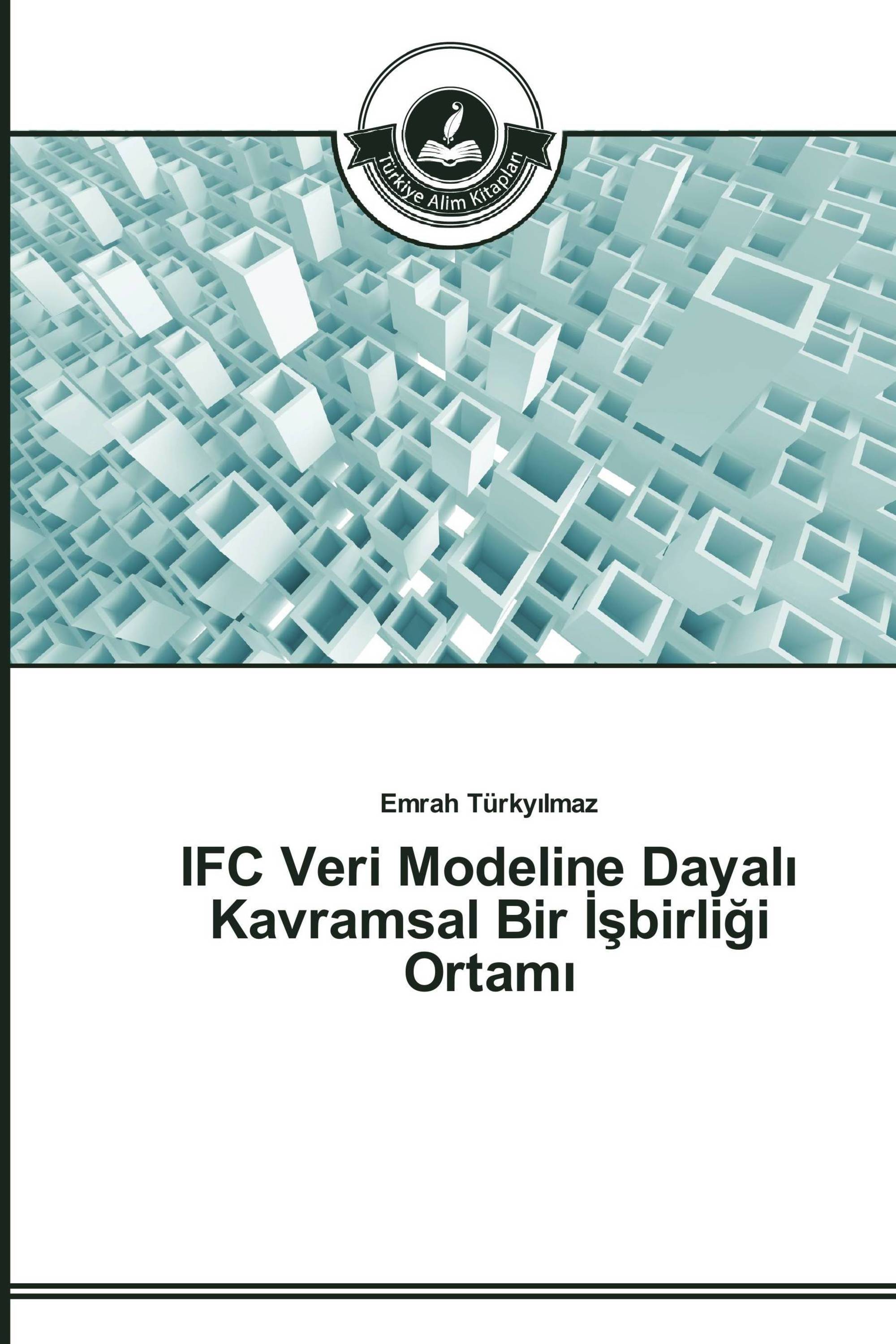 IFC Veri Modeline Dayalı Kavramsal Bir İşbirliği Ortamı