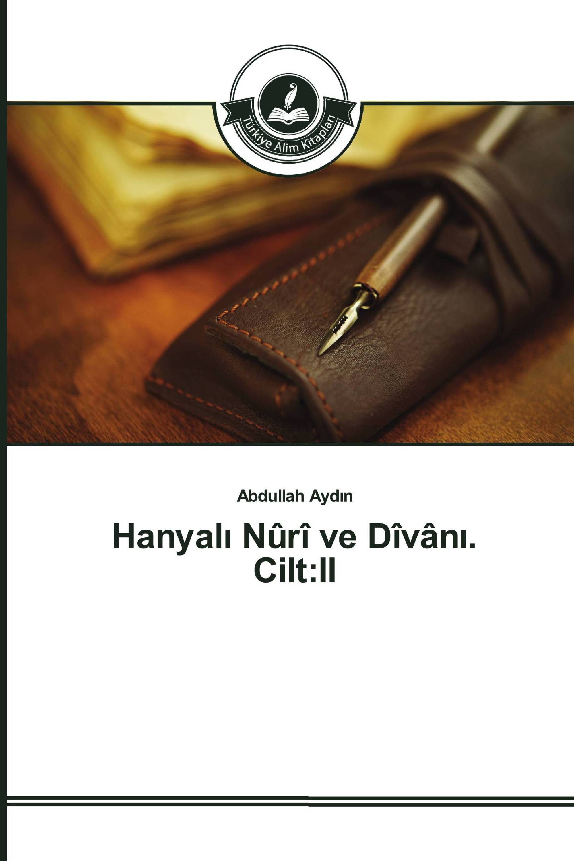 Hanyalı Nûrî ve Dîvânı. Cilt:II