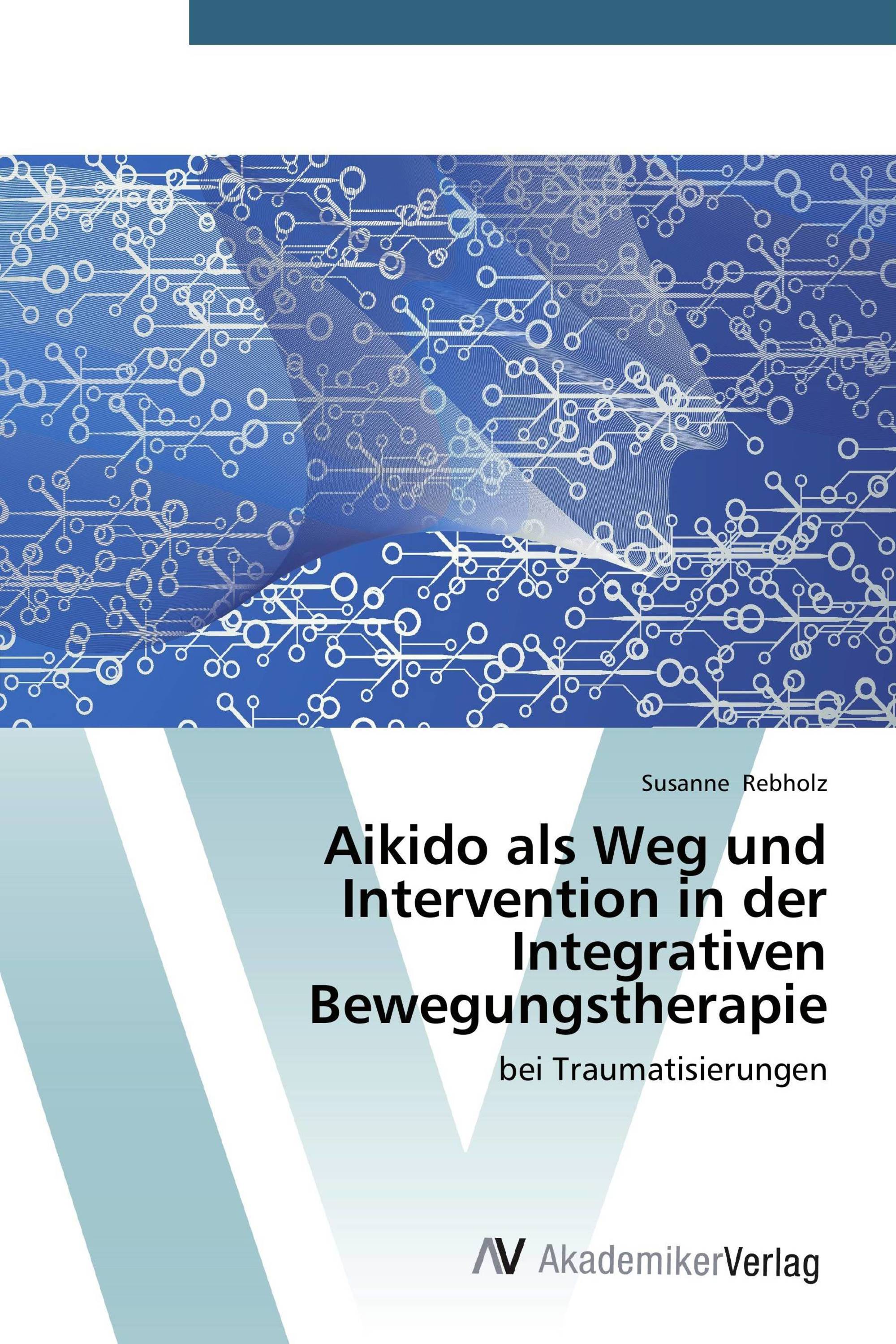 Aikido als Weg und Intervention in der Integrativen Bewegungstherapie