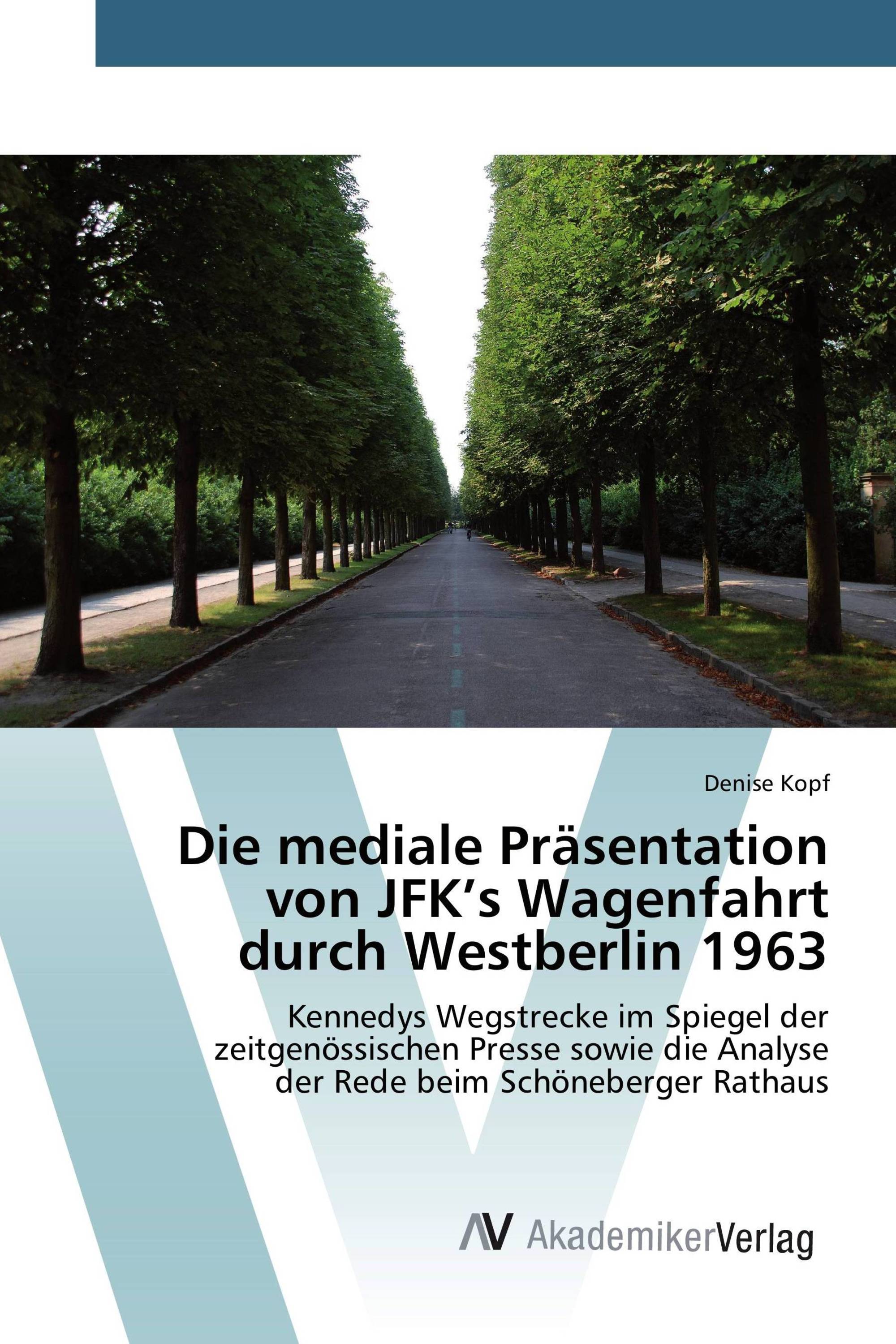 Die mediale Präsentation von JFK’s Wagenfahrt durch Westberlin 1963