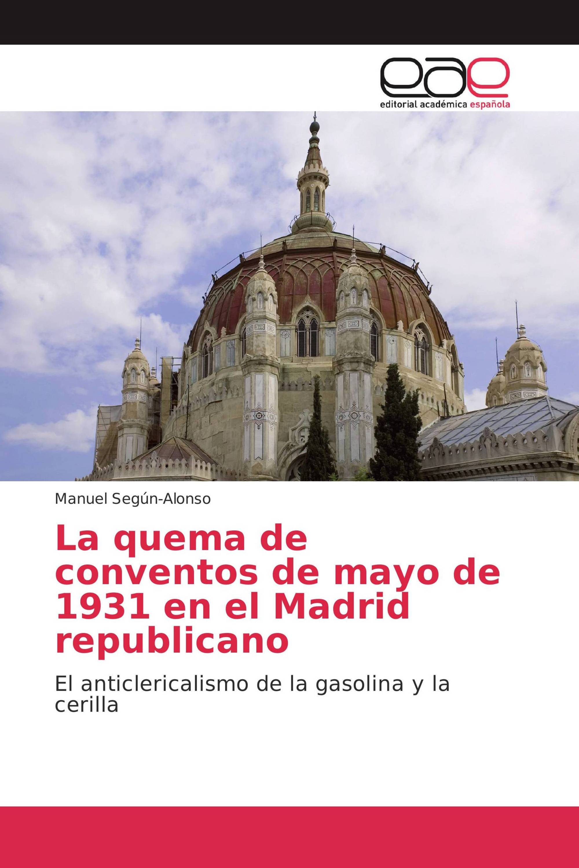 La quema de conventos de mayo de 1931 en el Madrid republicano