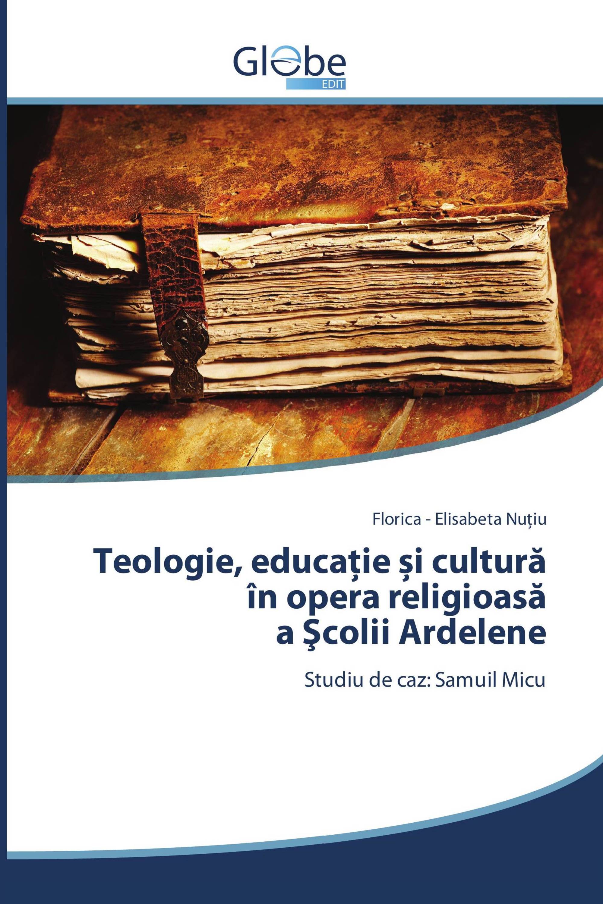 Teologie, educaţie și cultură în opera religioasă a Şcolii Ardelene