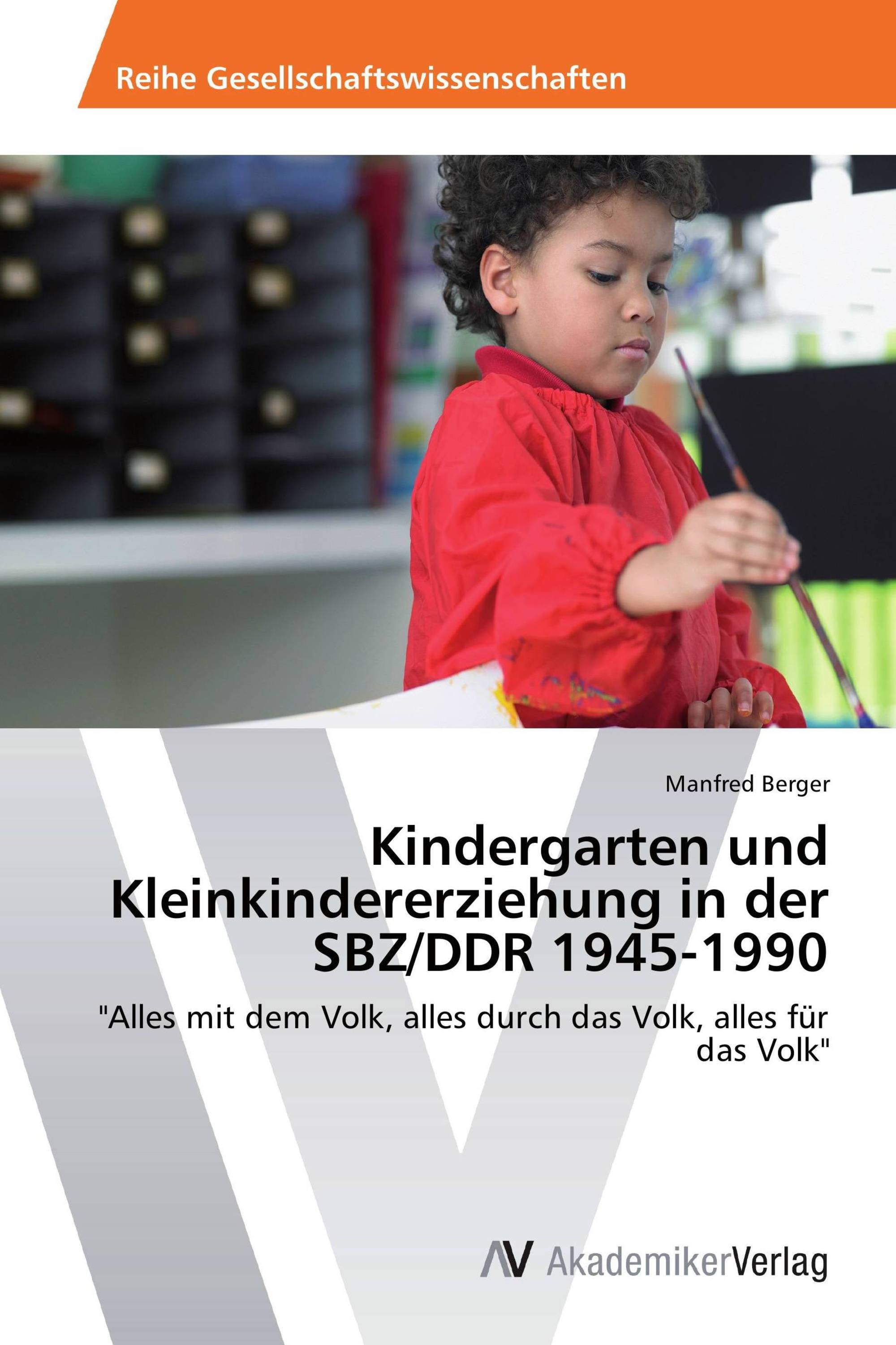 Kindergarten und Kleinkindererziehung in der SBZ/DDR 1945-1990