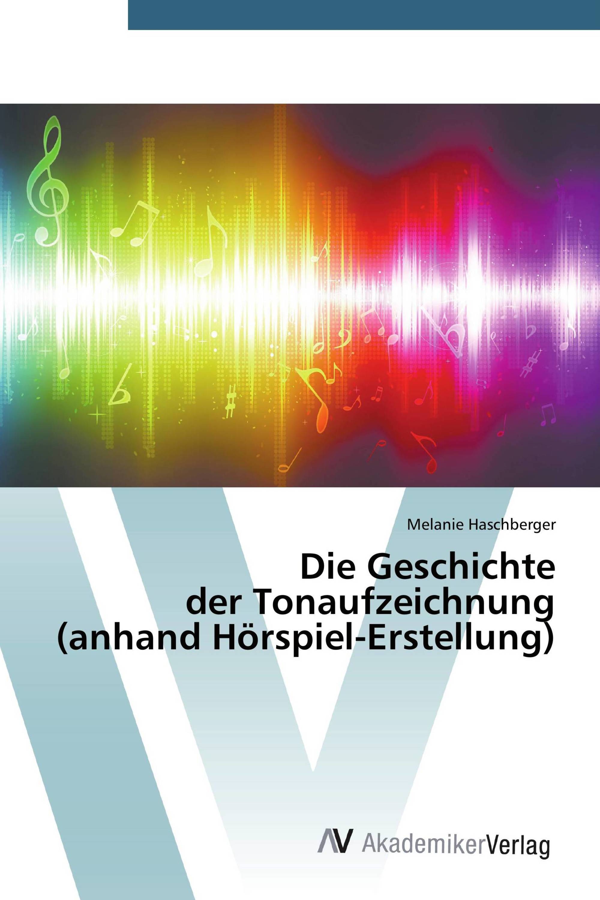 Die Geschichte der Tonaufzeichnung (anhand Hörspiel-Erstellung)