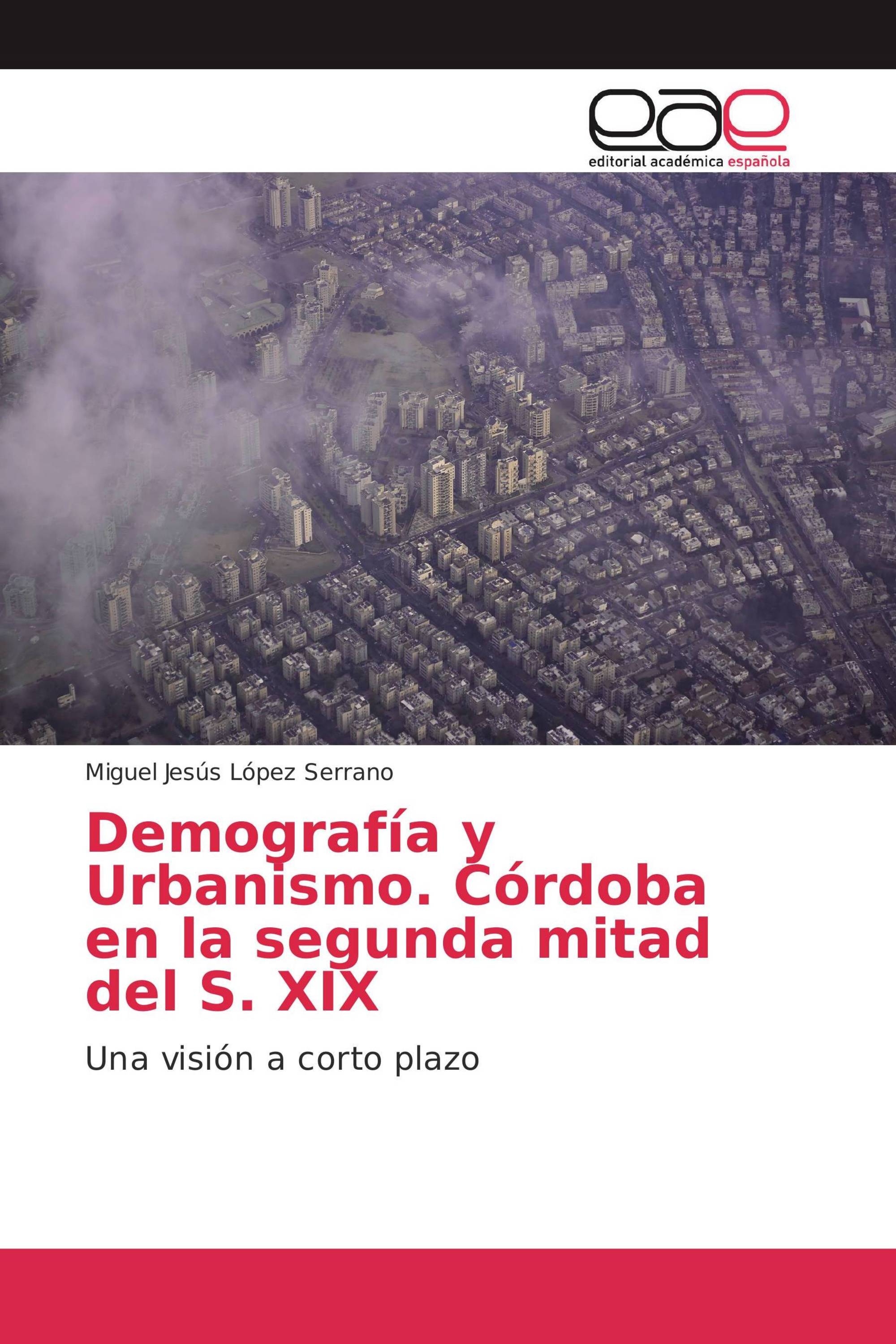 Demografía y Urbanismo. Córdoba en la segunda mitad del S. XIX