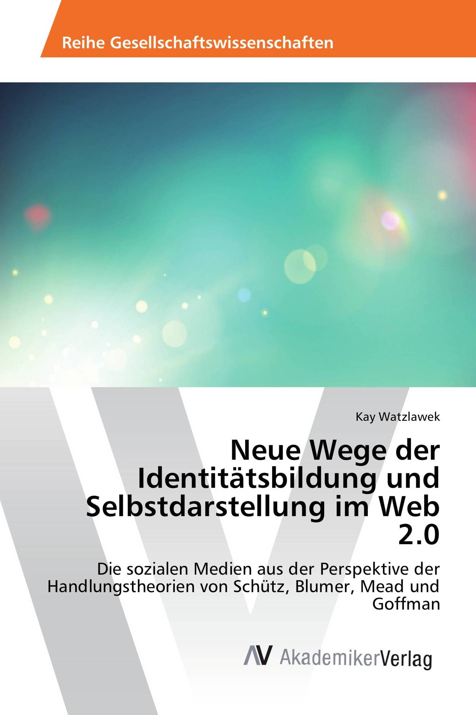 Neue Wege der Identitätsbildung und Selbstdarstellung im Web 2.0