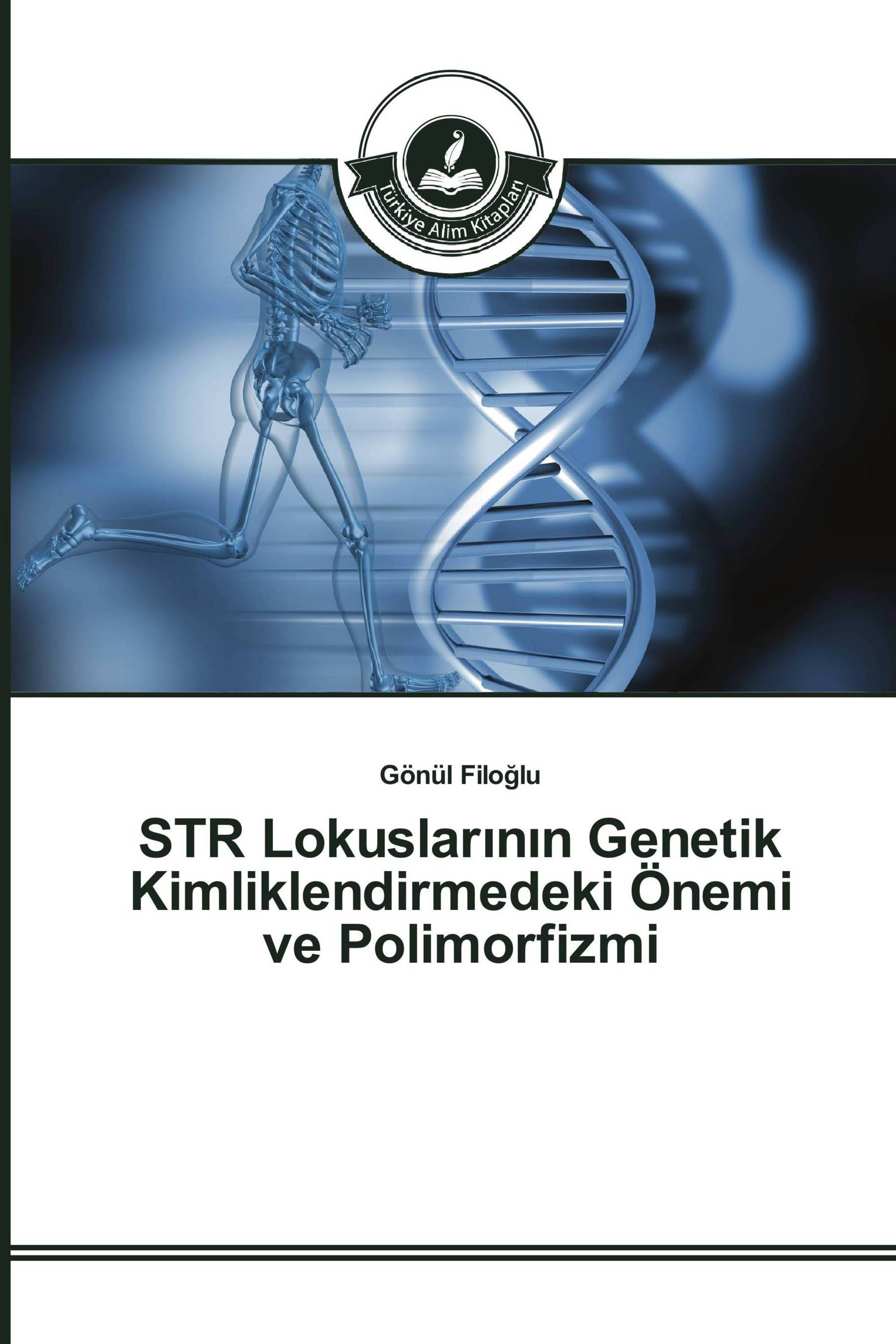 STR Lokuslarının Genetik Kimliklendirmedeki Önemi ve Polimorfizmi