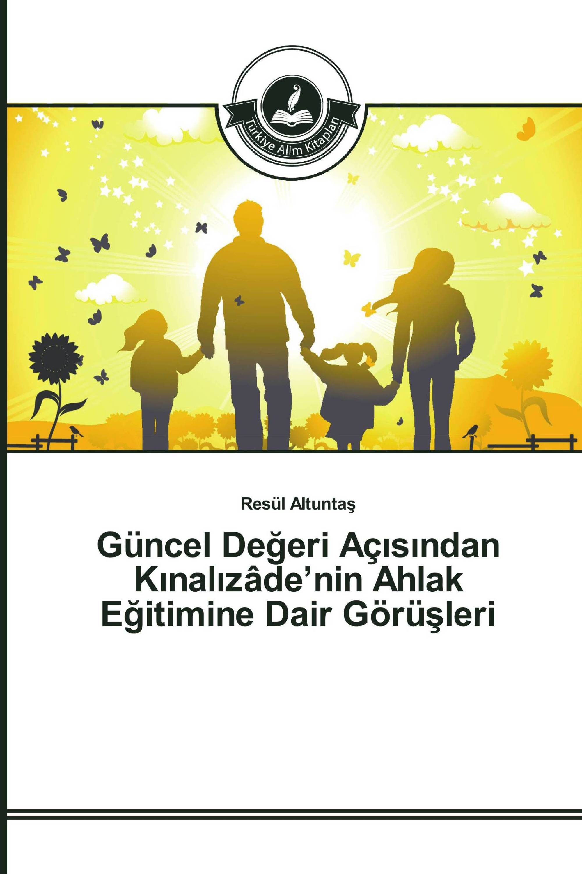 Güncel Değeri Açısından Kınalızâde’nin Ahlak Eğitimine Dair Görüşleri