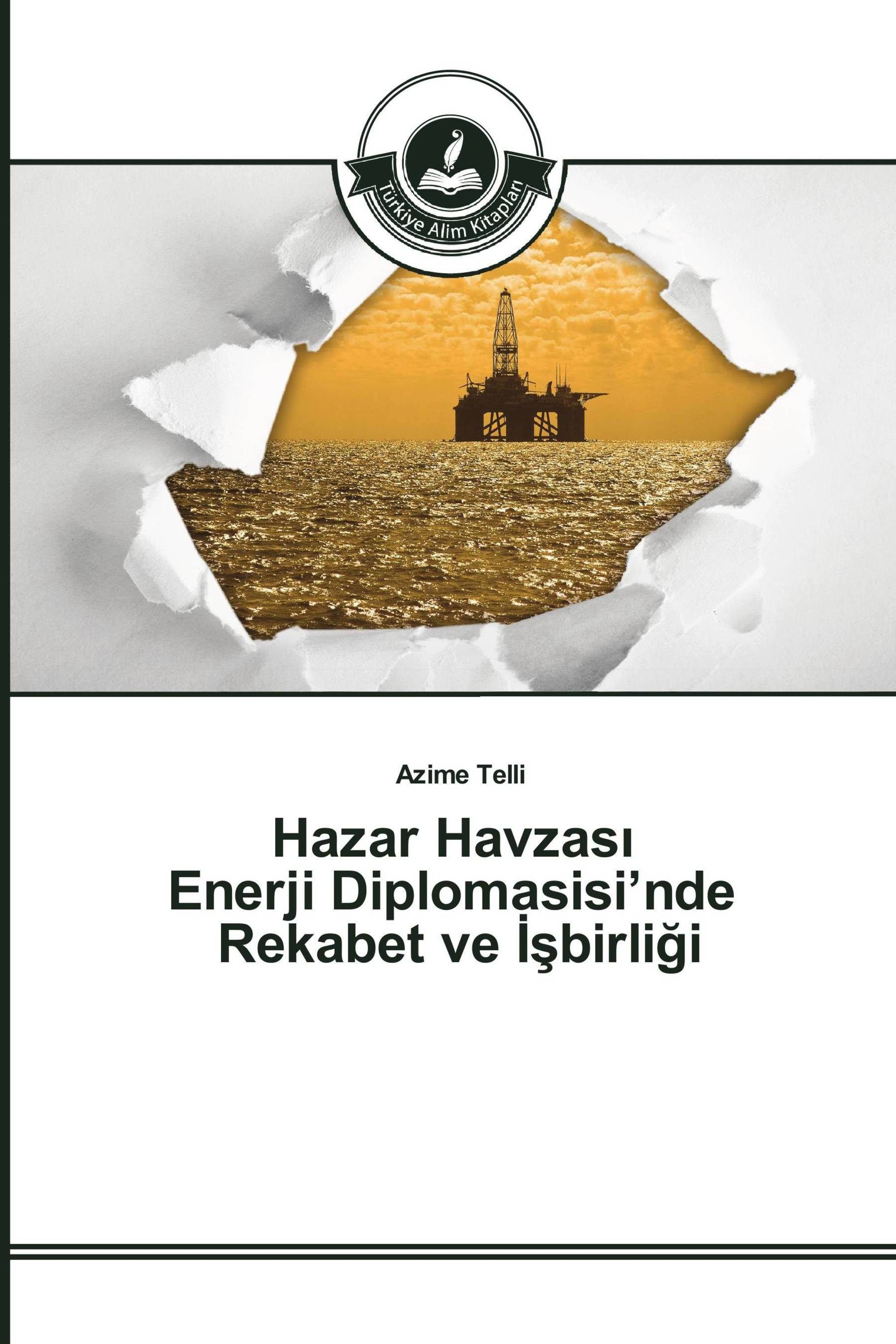 Hazar Havzası Enerji Diplomasisi’nde Rekabet ve İşbirliği