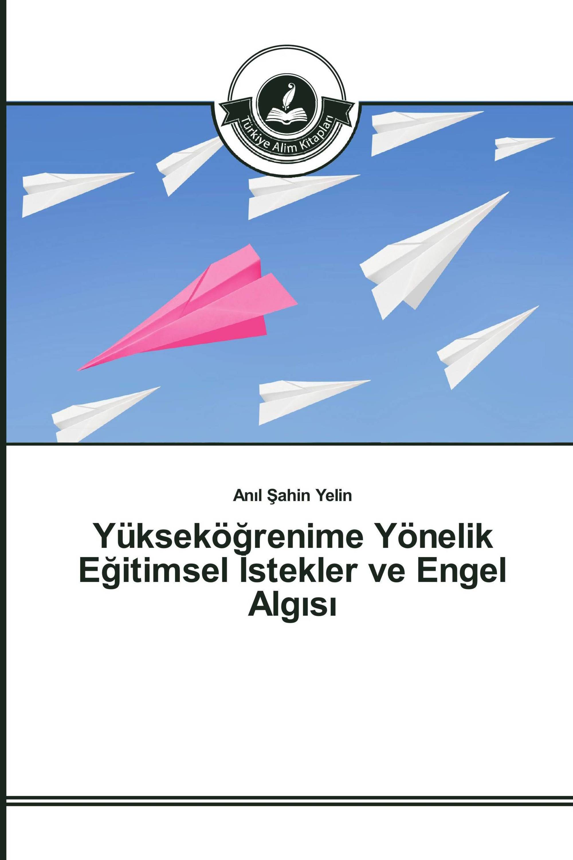 Yükseköğrenime Yönelik Eğitimsel İstekler ve Engel Algısı