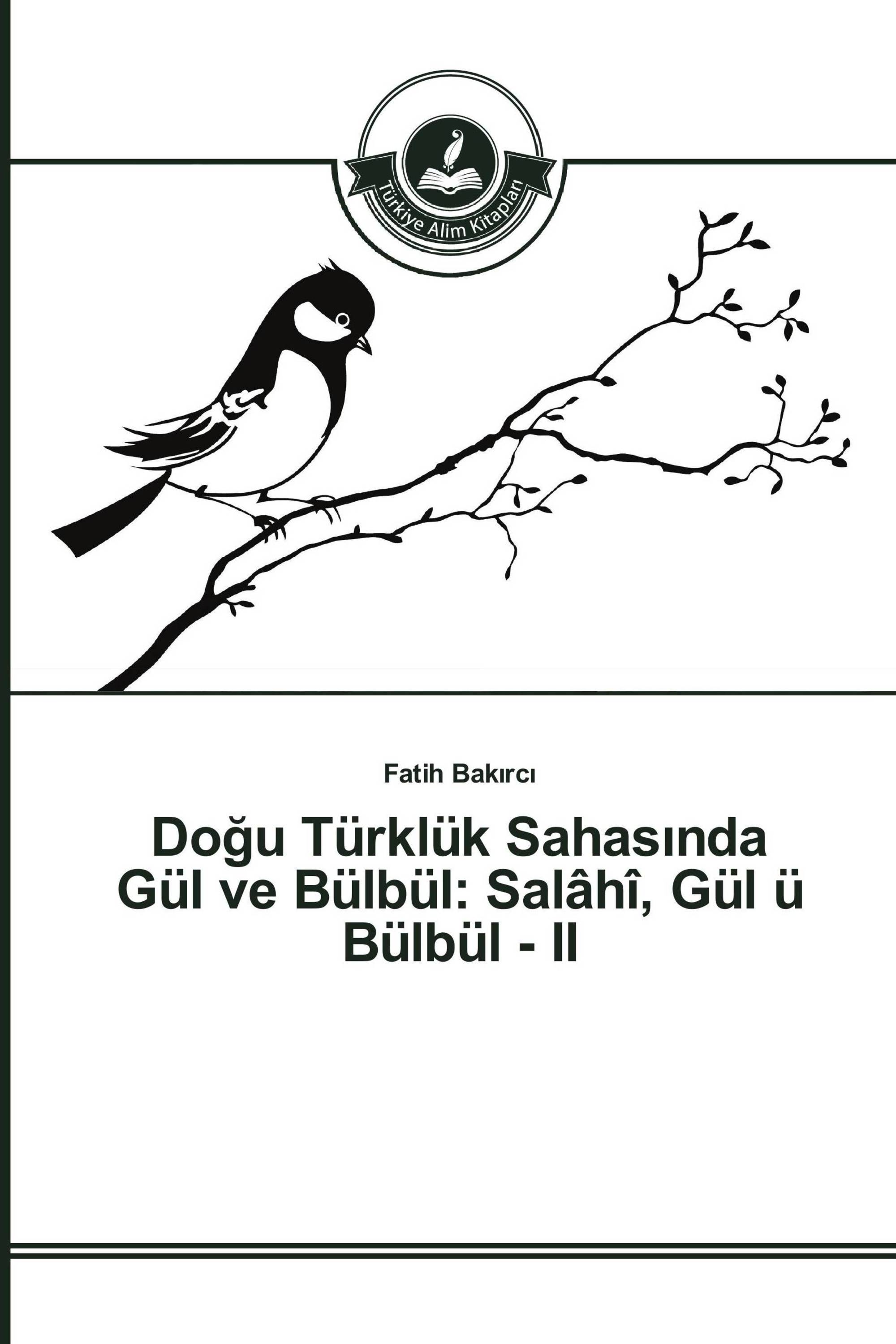 Doğu Türklük Sahasında Gül ve Bülbül: Salâhî, Gül ü Bülbül - II