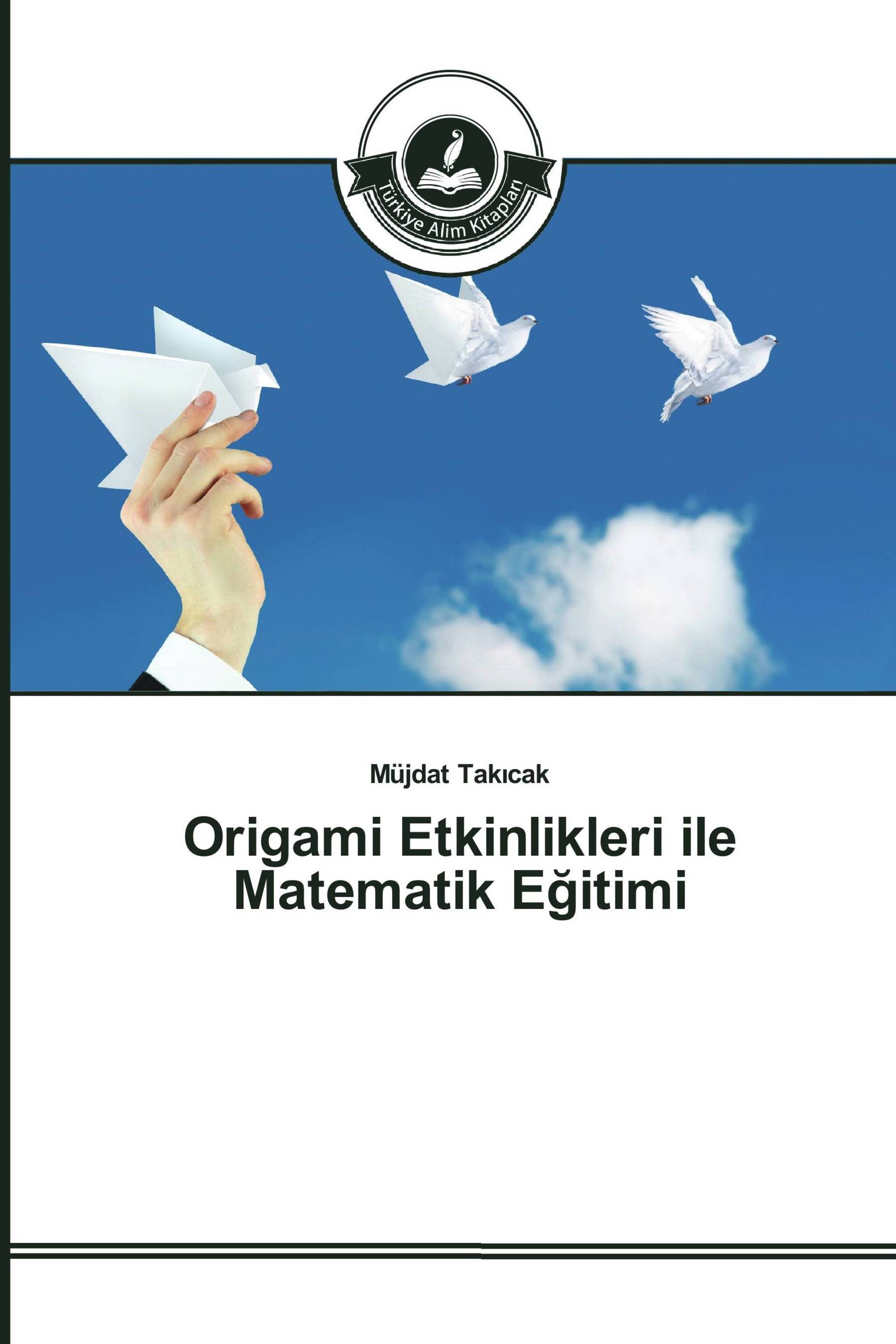 Origami Etkinlikleri ile Matematik Eğitimi