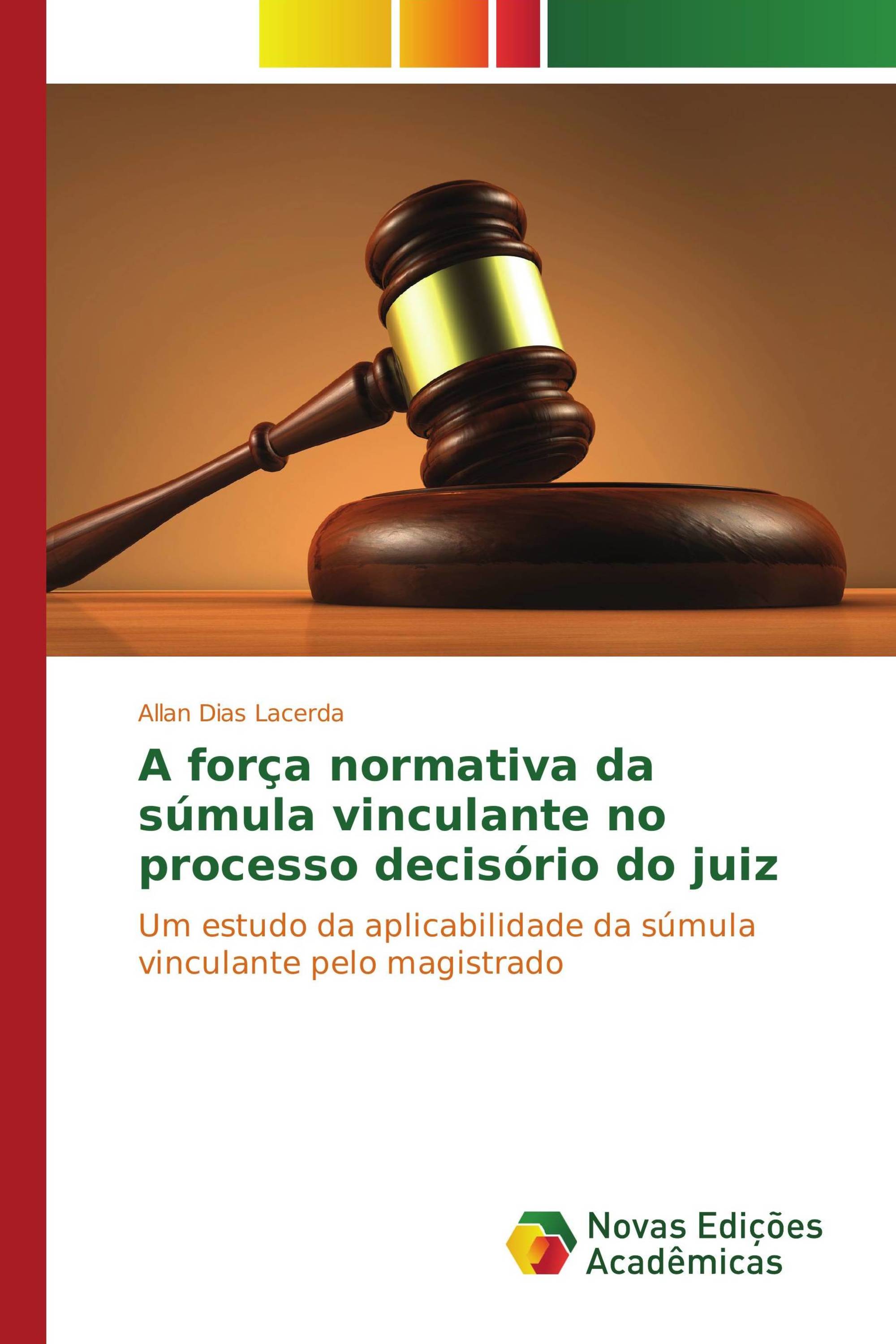 A força normativa da súmula vinculante no processo decisório do juiz