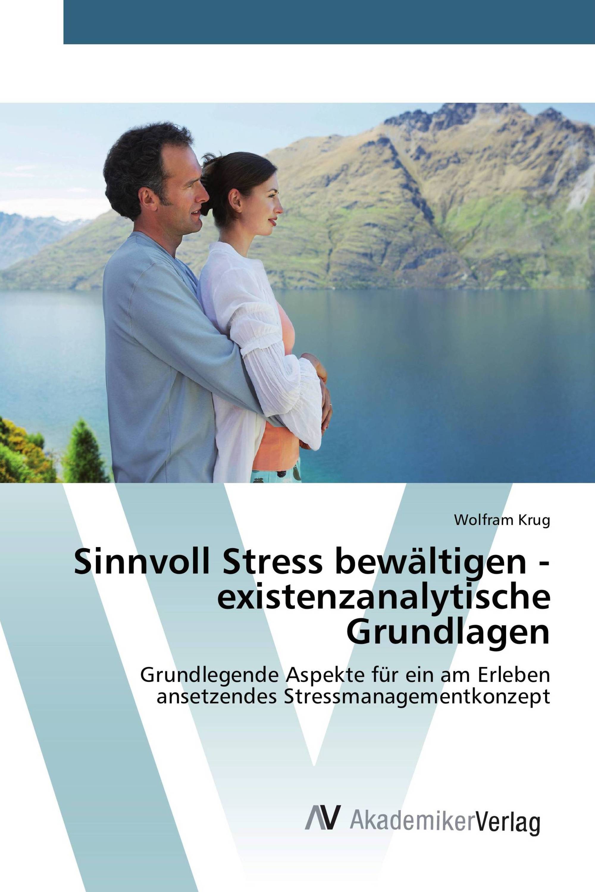 Sinnvoll Stress bewältigen - existenzanalytische Grundlagen