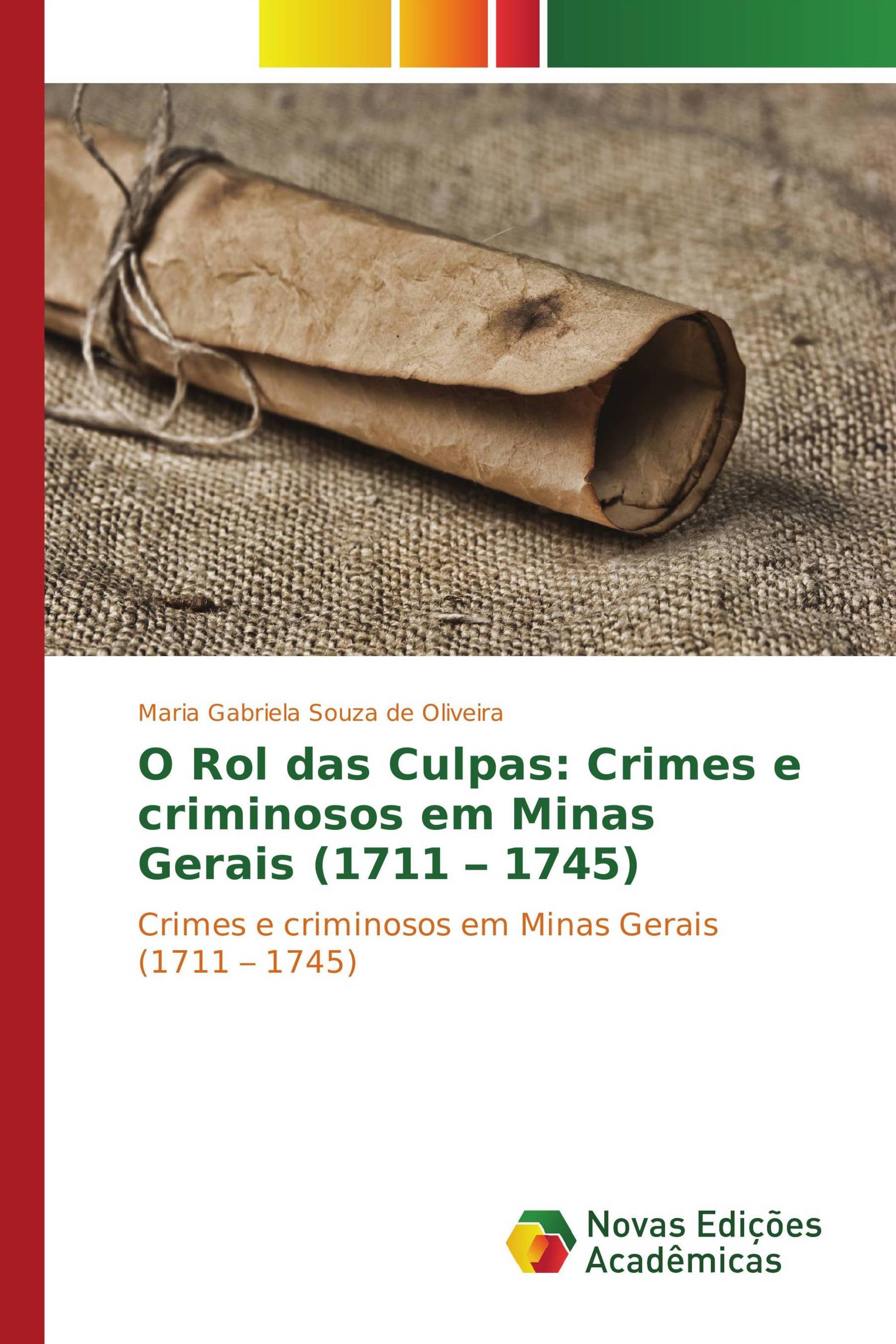 O Rol das Culpas: Crimes e criminosos em Minas Gerais (1711 – 1745)