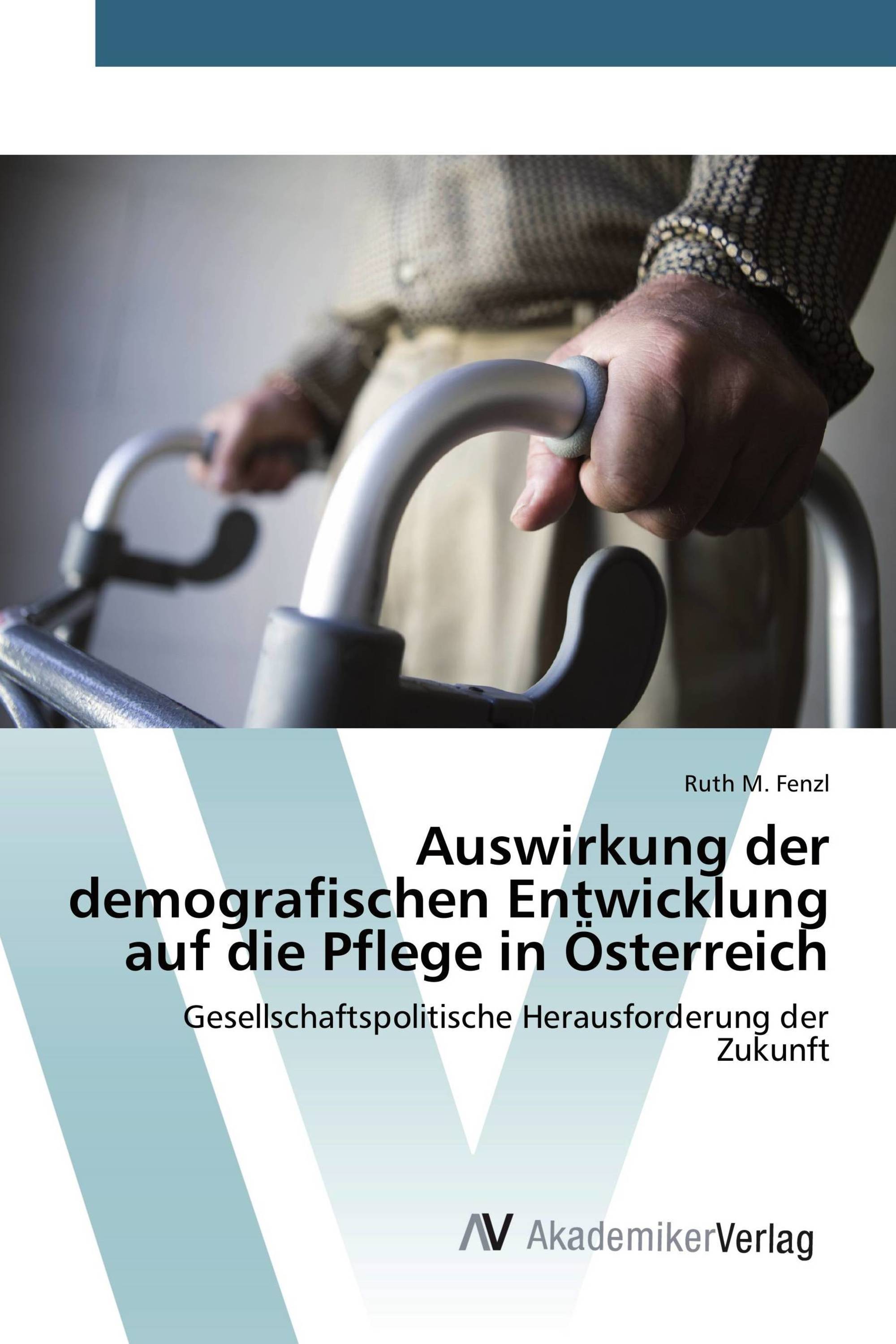 Auswirkung der demografischen Entwicklung auf die Pflege in Österreich