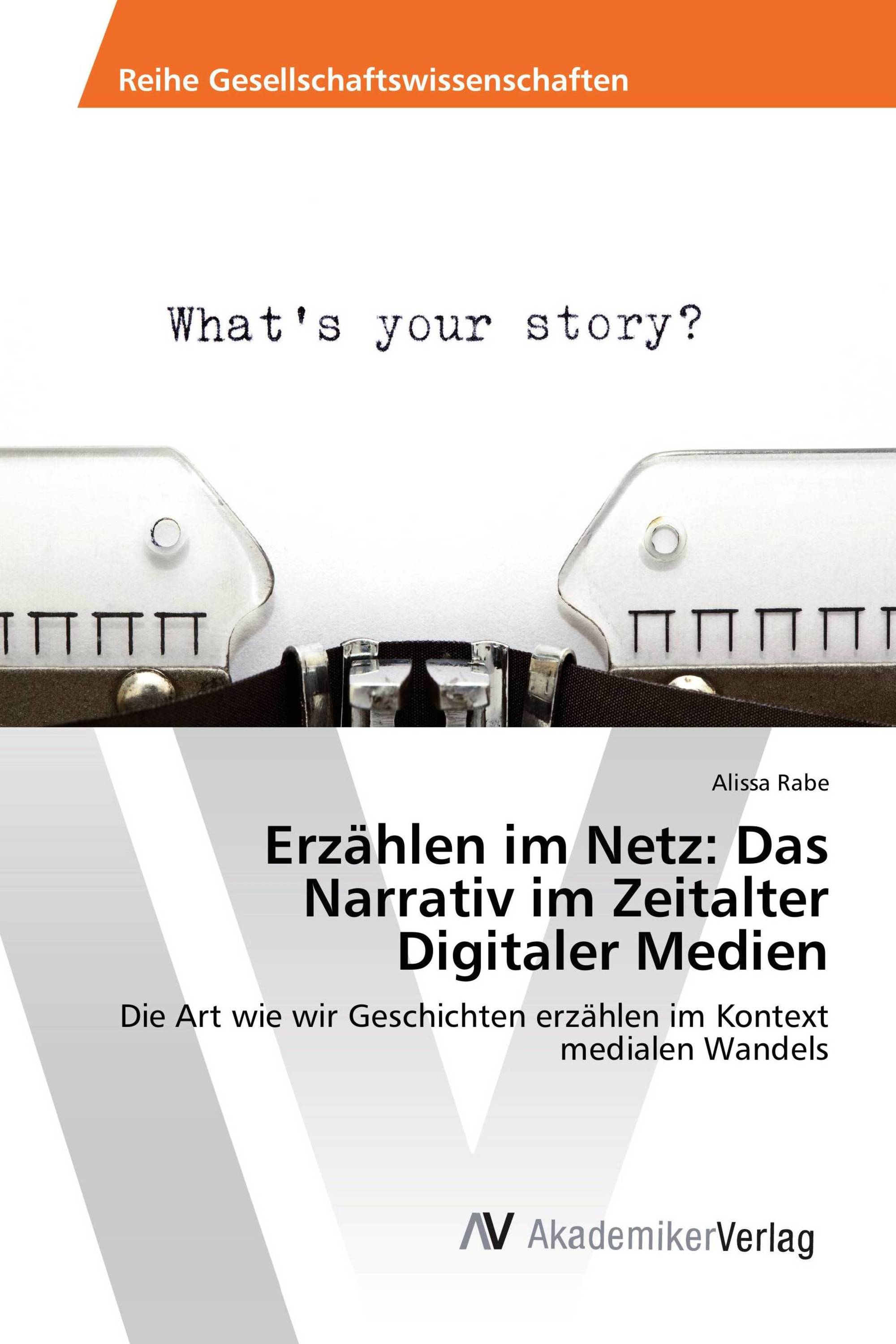 Erzählen im Netz: Das Narrativ im Zeitalter Digitaler Medien