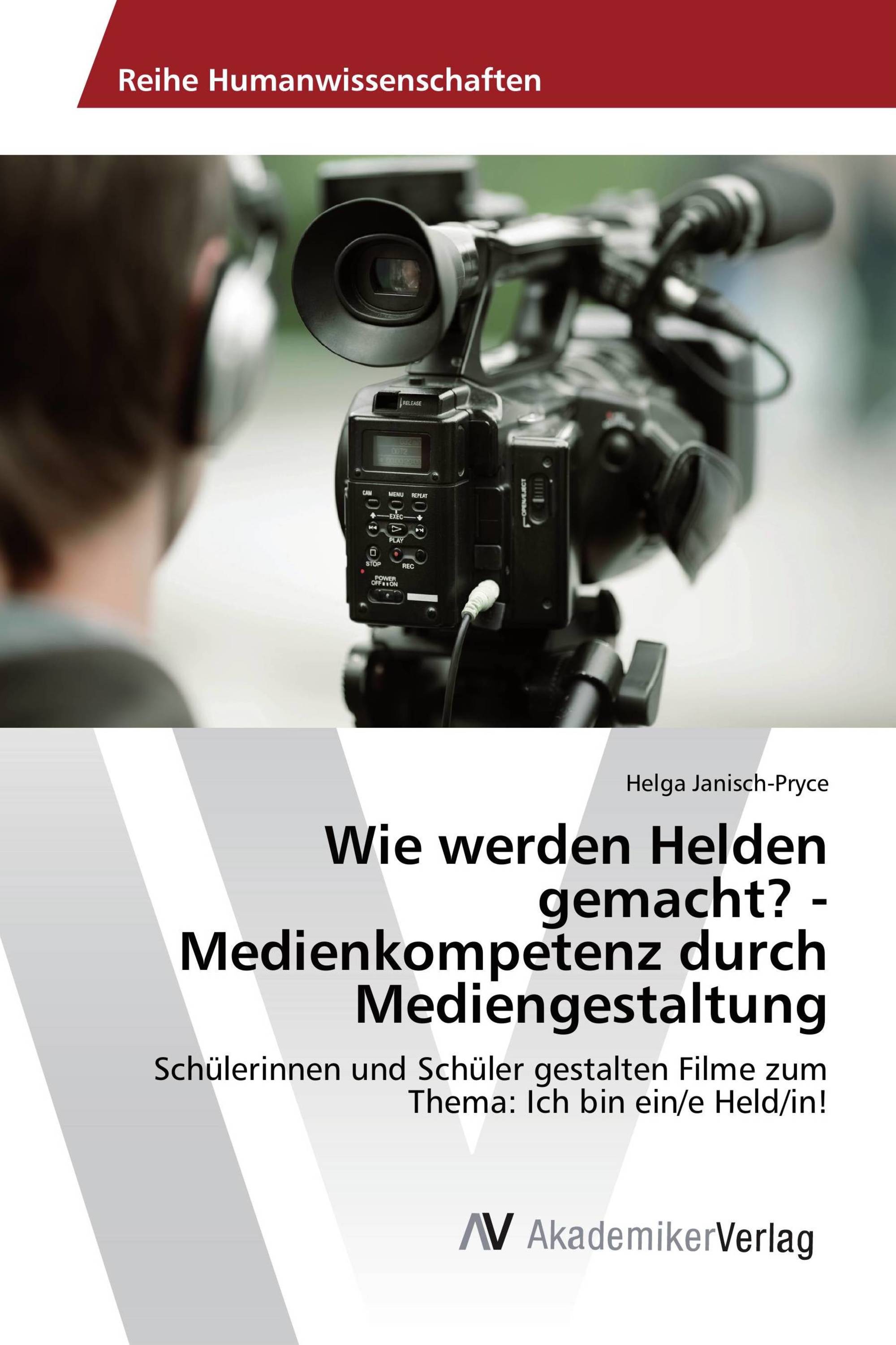 Wie werden Helden gemacht? - Medienkompetenz durch Mediengestaltung