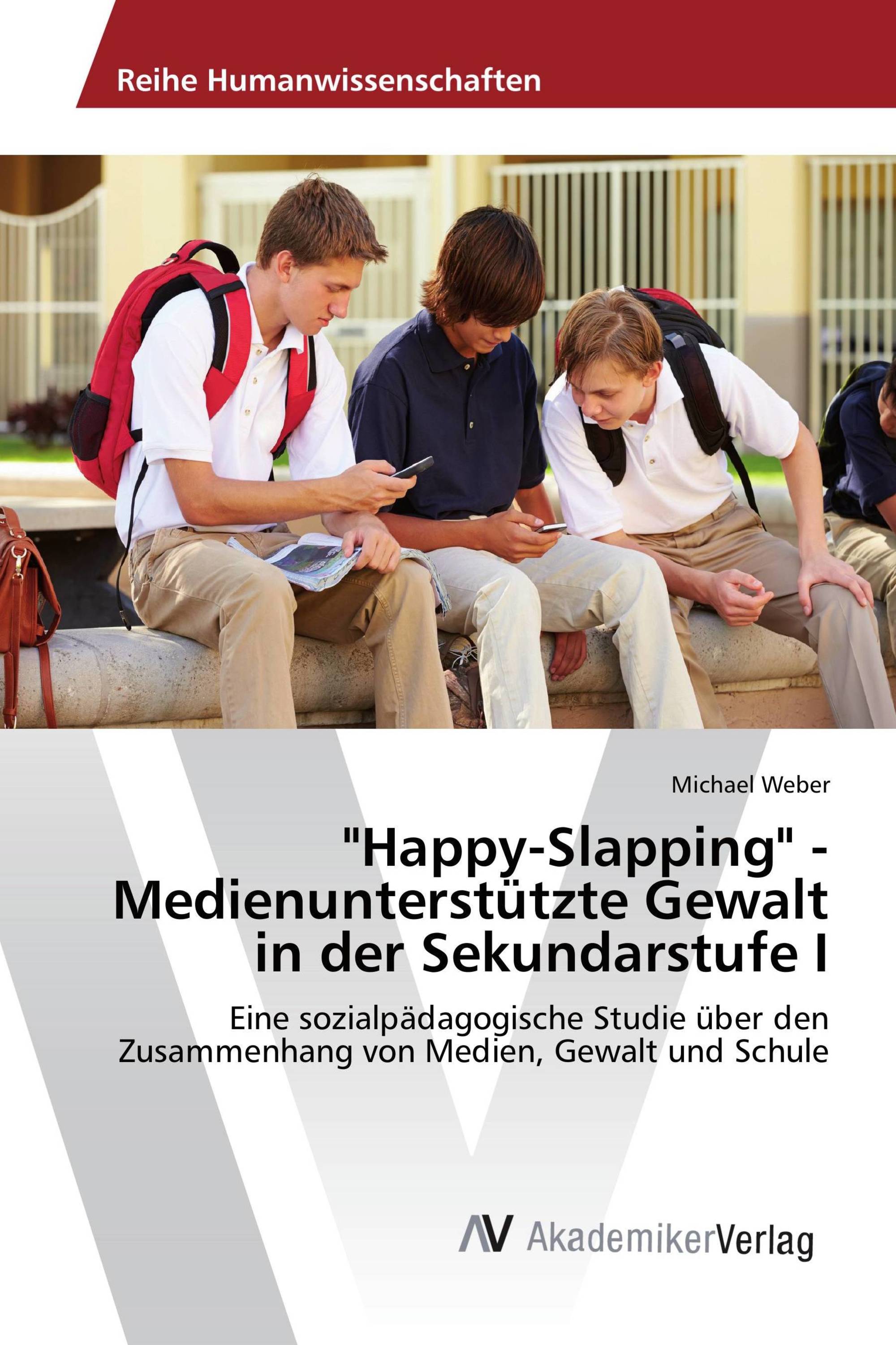 "Happy-Slapping" - Medienunterstützte Gewalt in der Sekundarstufe I