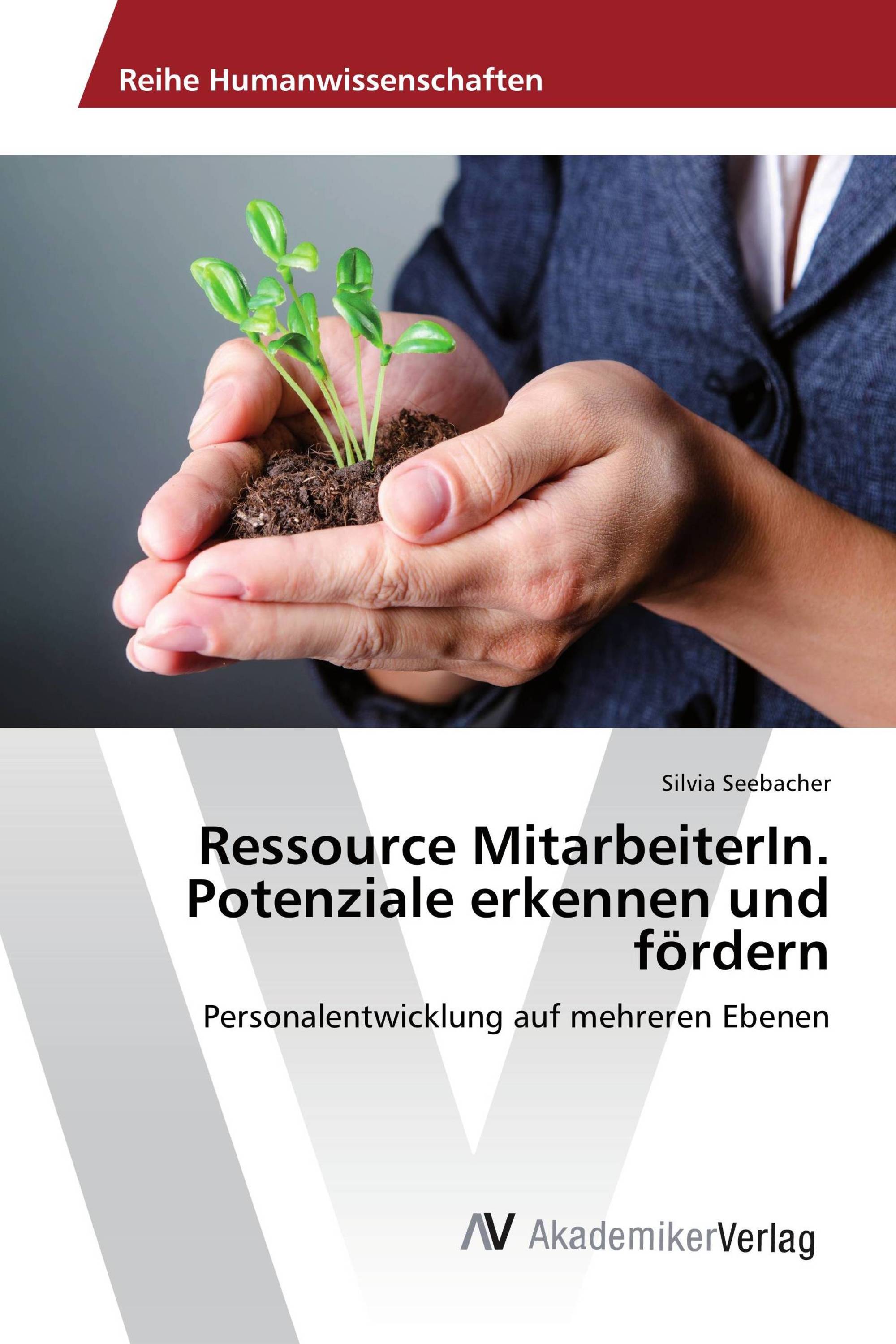 Ressource MitarbeiterIn. Potenziale erkennen und fördern