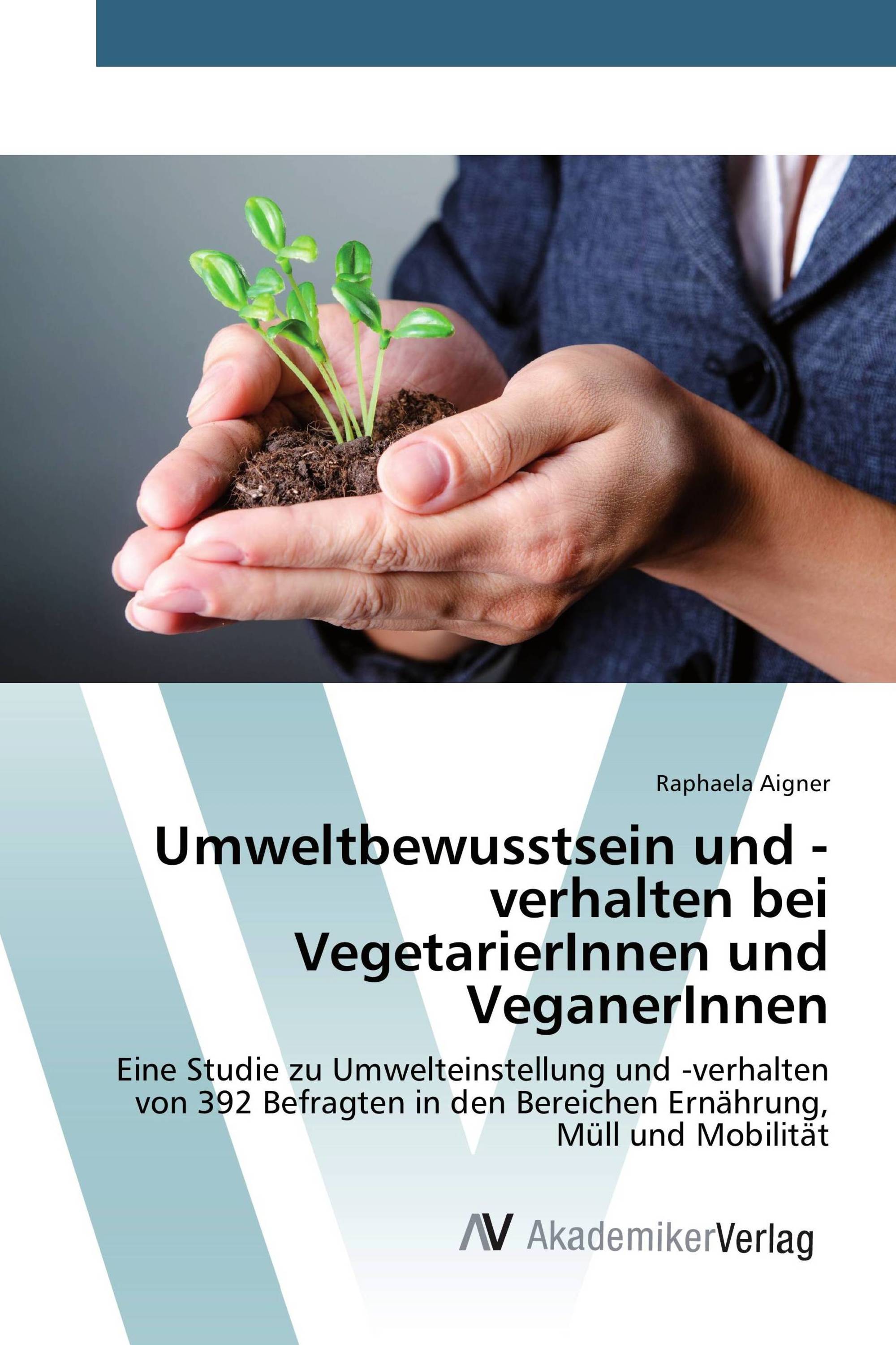 Umweltbewusstsein und -verhalten bei VegetarierInnen und VeganerInnen