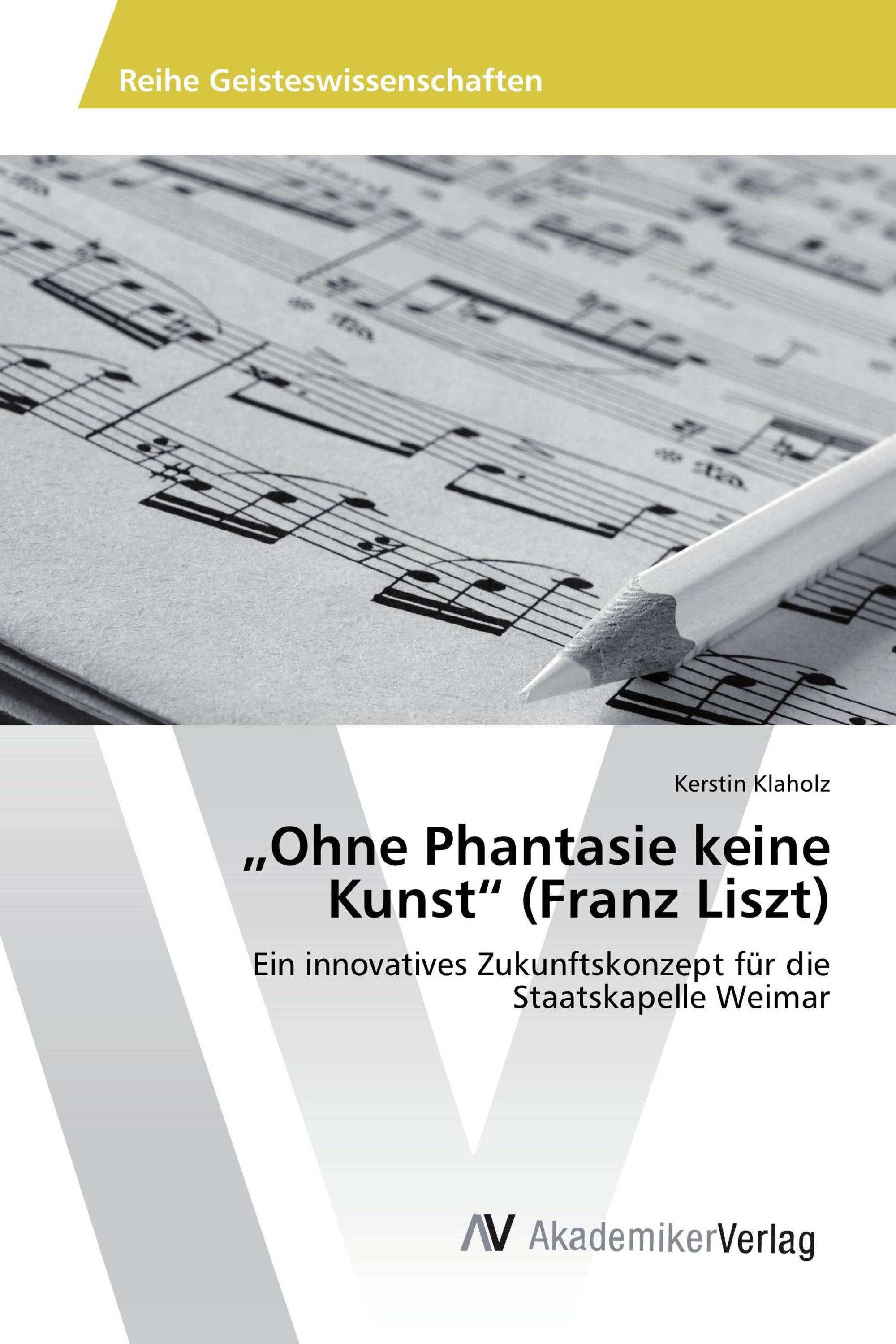 „Ohne Phantasie keine Kunst“ (Franz Liszt)