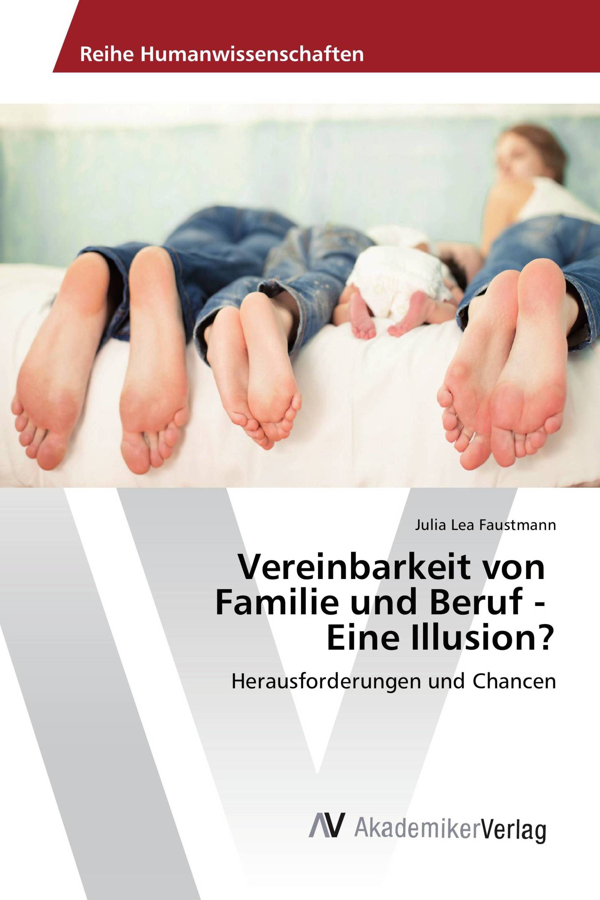 Vereinbarkeit von Familie und Beruf - Eine Illusion?