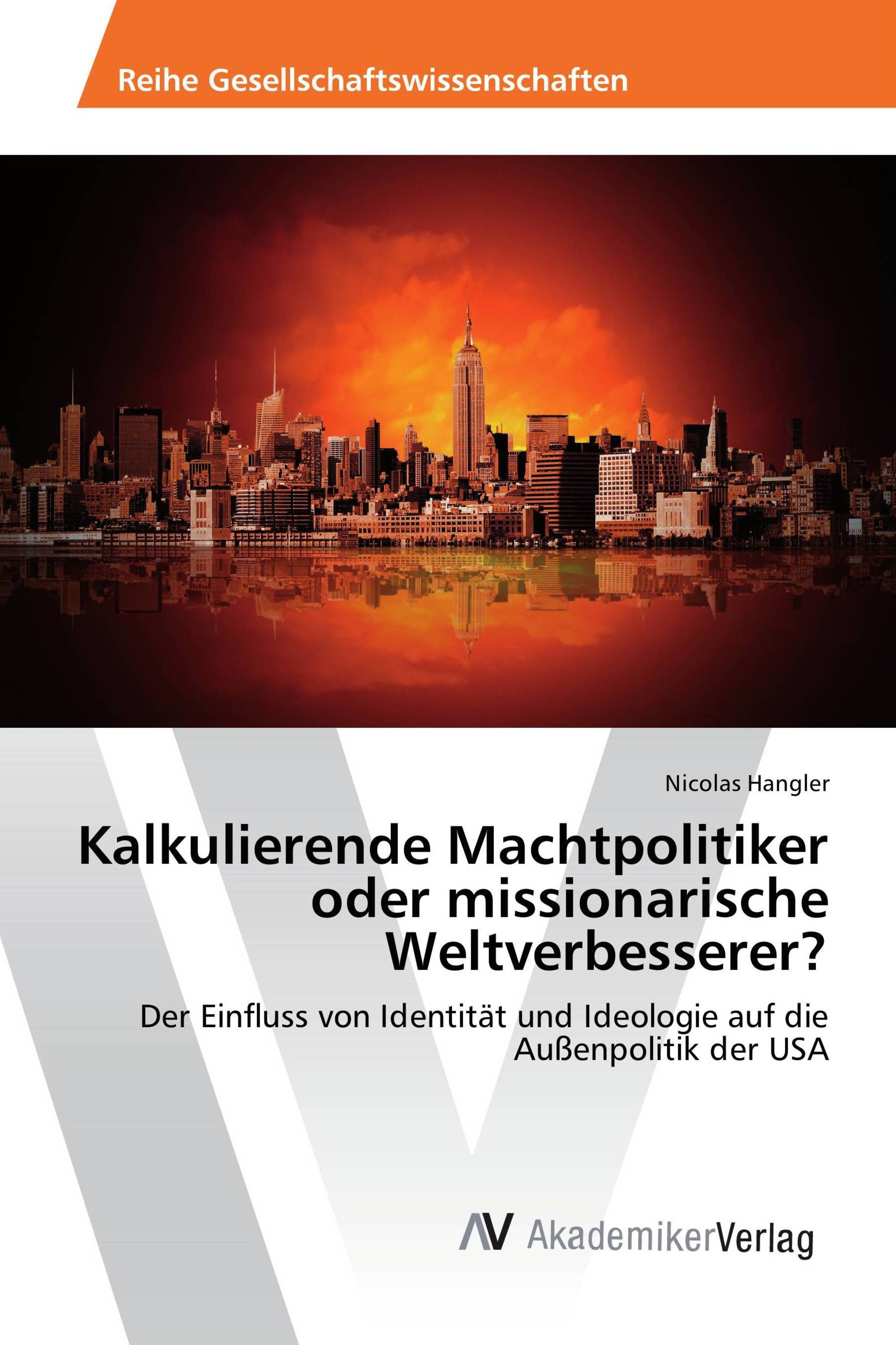 Kalkulierende Machtpolitiker oder missionarische Weltverbesserer?