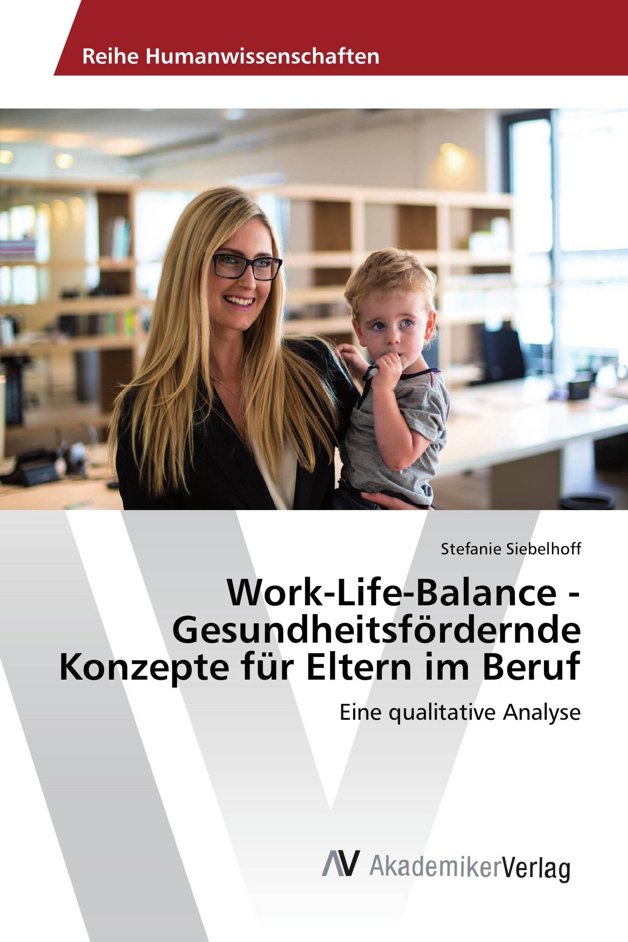 Work-Life-Balance - Gesundheitsfördernde Konzepte für Eltern im Beruf