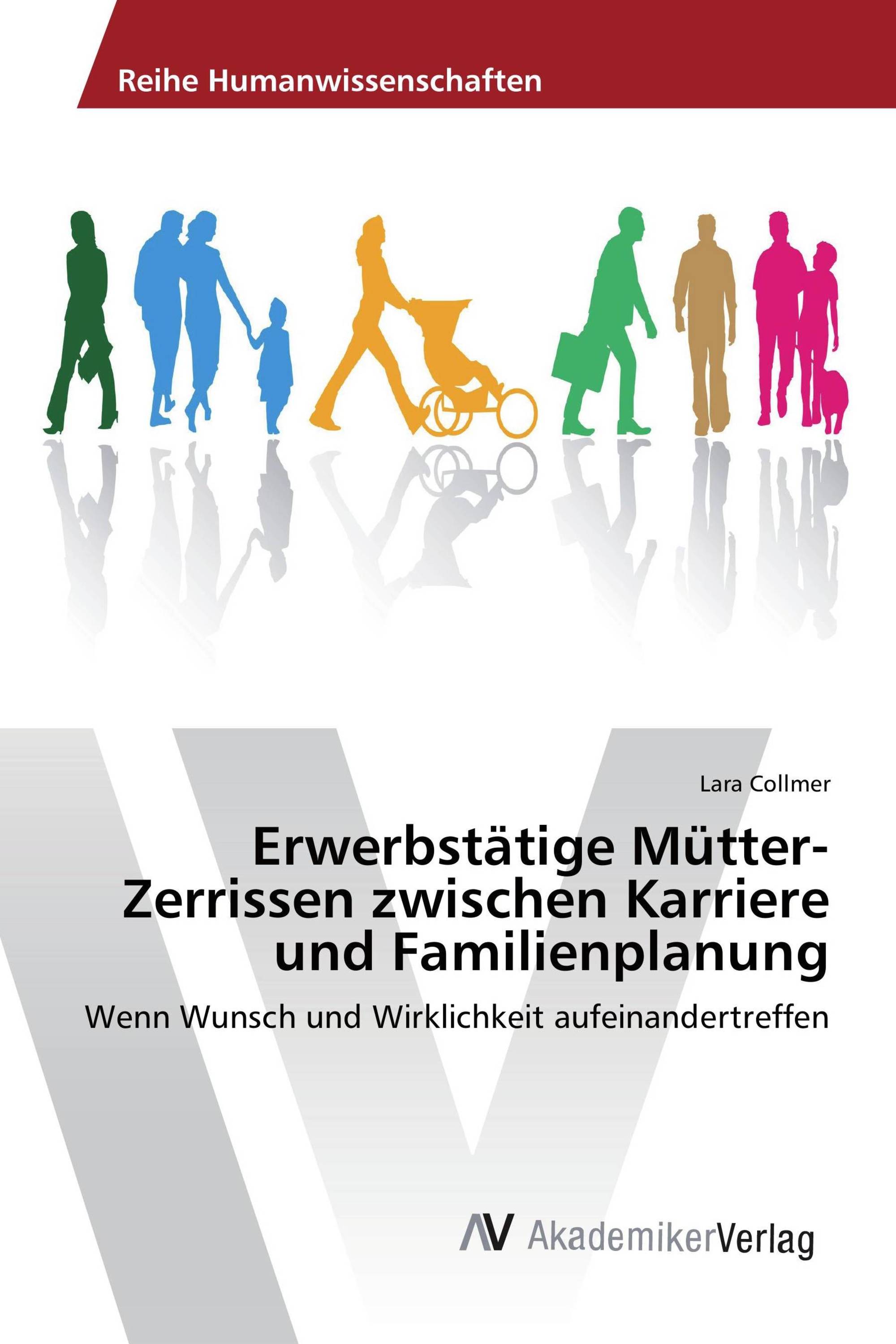 Erwerbstätige Mütter- Zerrissen zwischen Karriere und Familienplanung