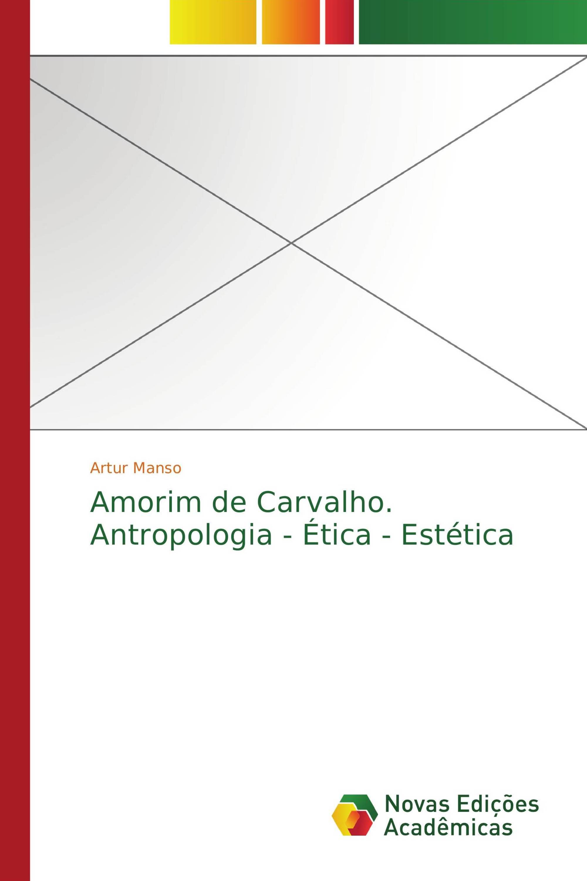 Amorim de Carvalho. Antropologia - Ética - Estética