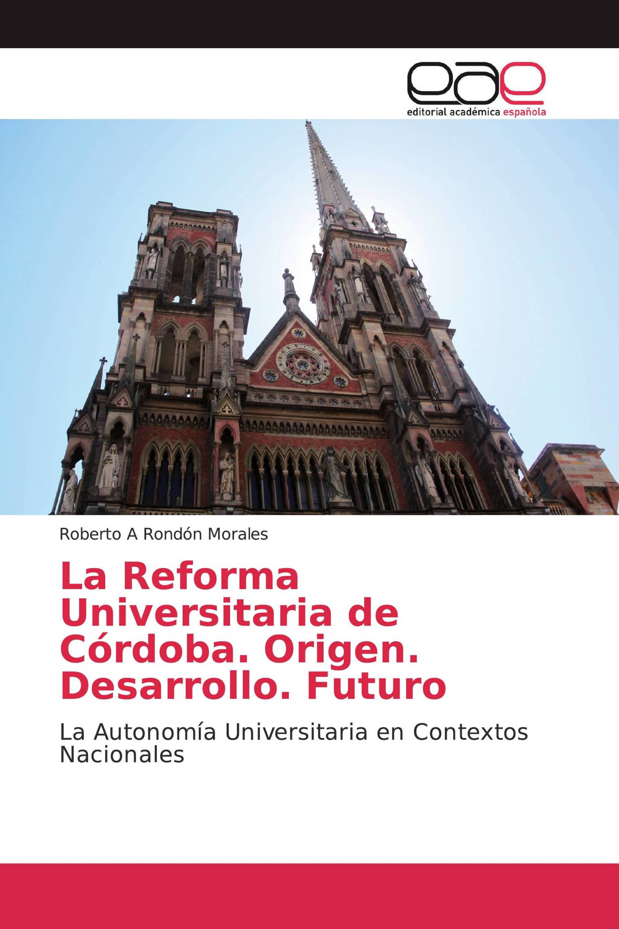 La Reforma Universitaria de Córdoba. Origen. Desarrollo. Futuro