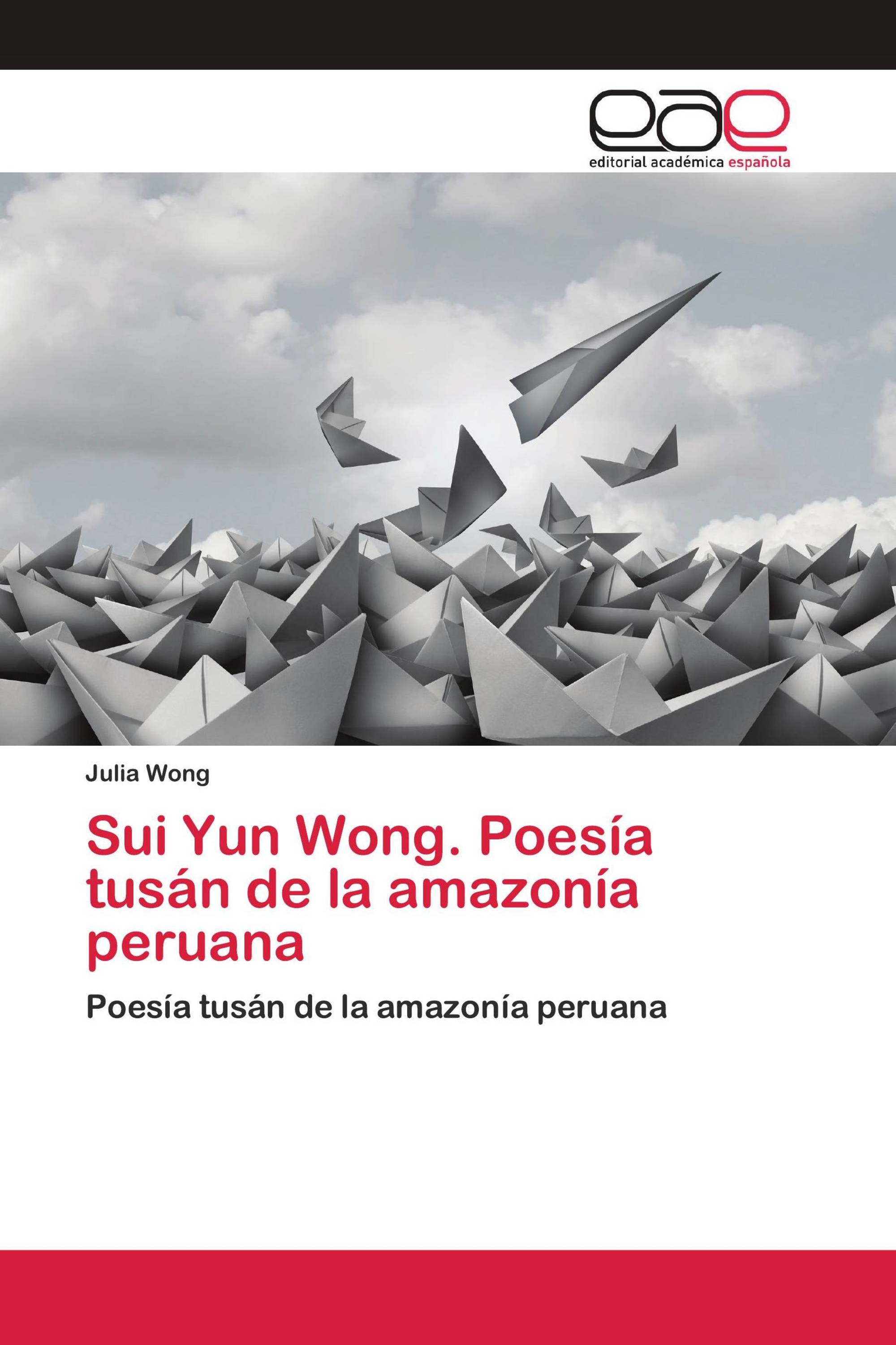 Sui Yun Wong. Poesía tusán de la amazonía peruana