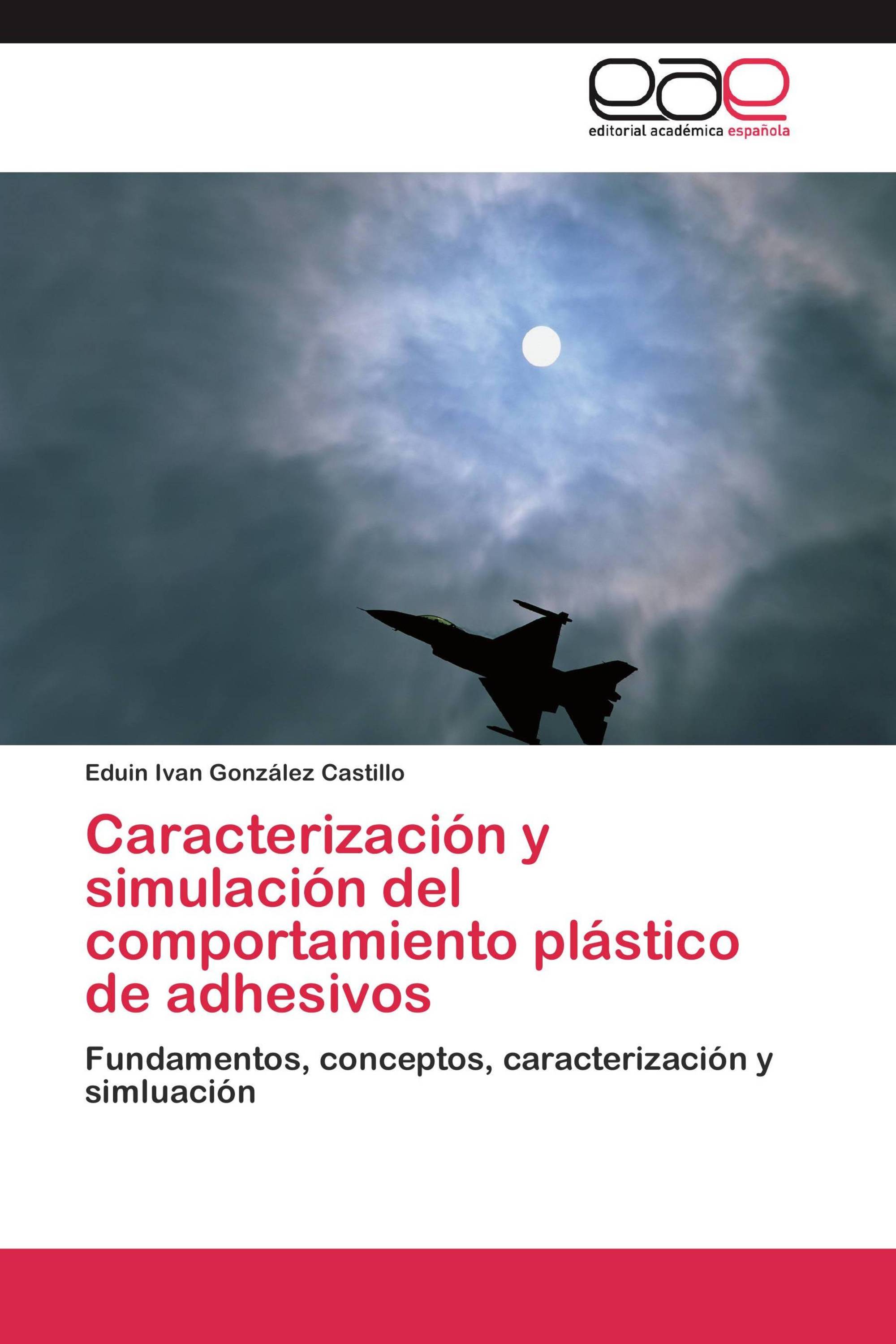 Caracterización y simulación del comportamiento plástico de adhesivos