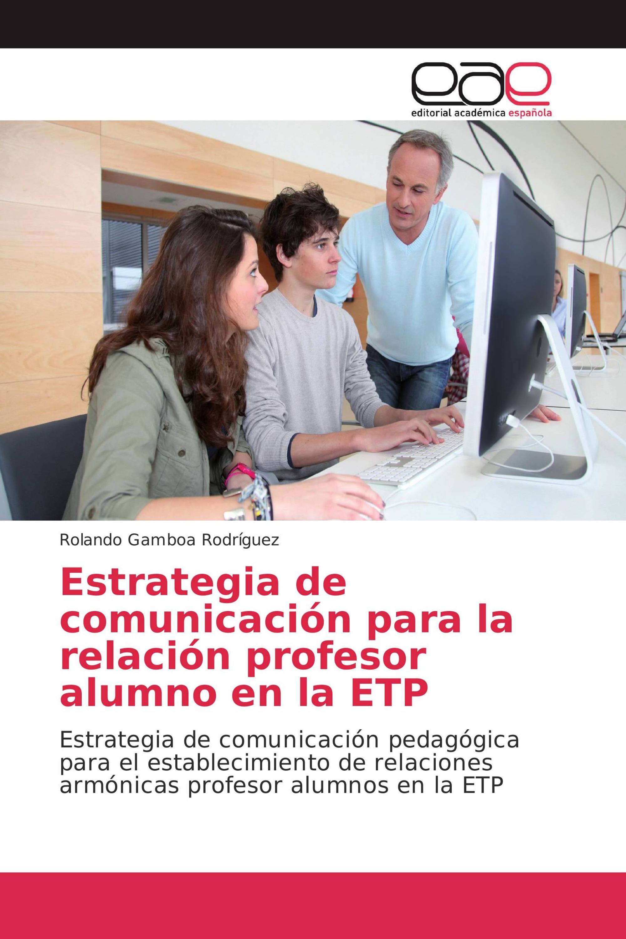 Estrategia de comunicación para la relación profesor alumno en la ETP