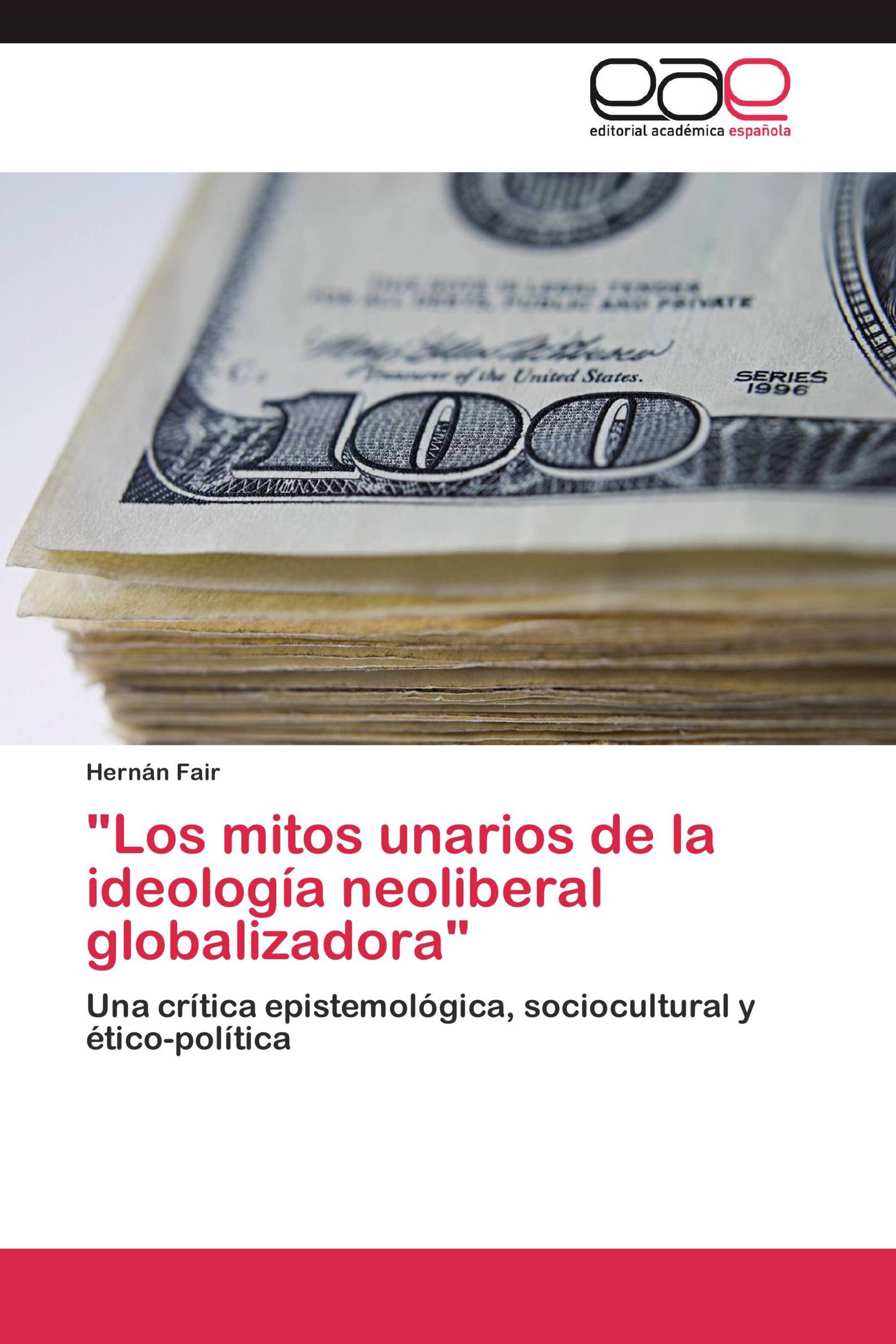 "Los mitos unarios de la ideología neoliberal globalizadora"