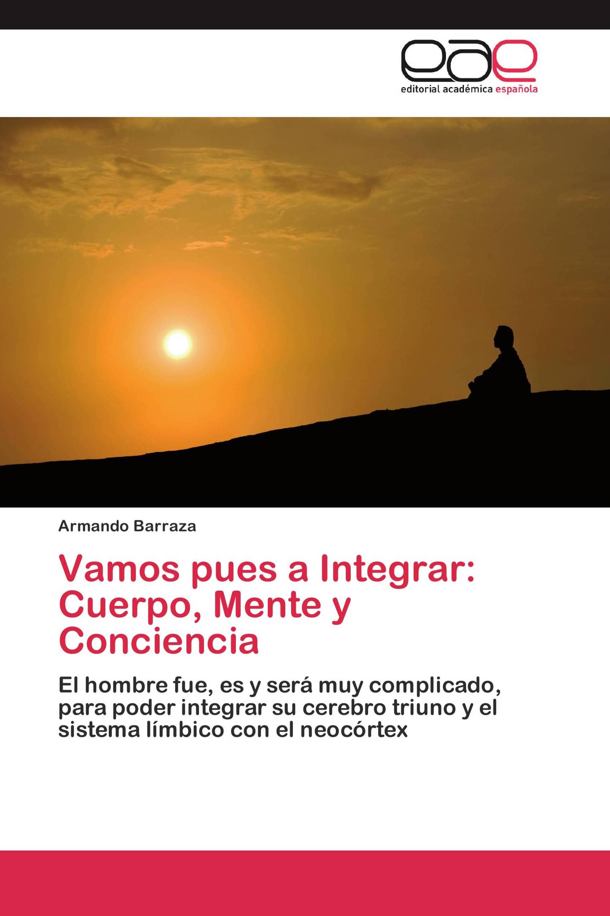 Vamos pues a Integrar: Cuerpo, Mente y Conciencia