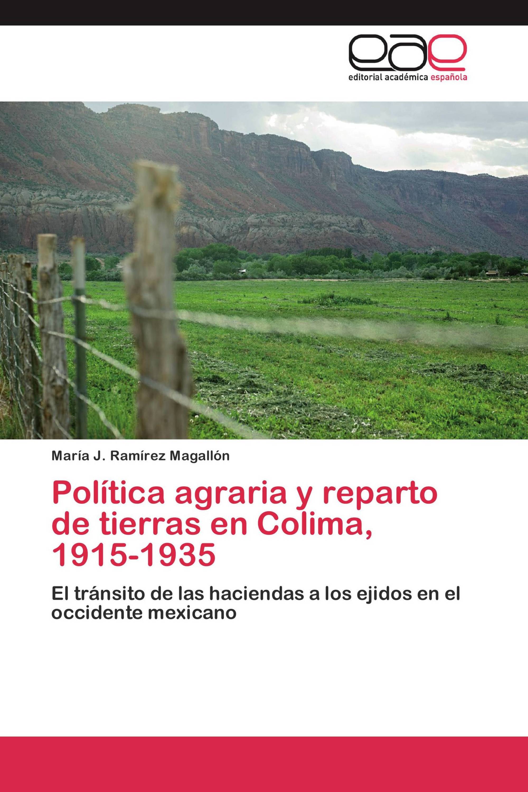 Política agraria y reparto de tierras en Colima, 1915-1935