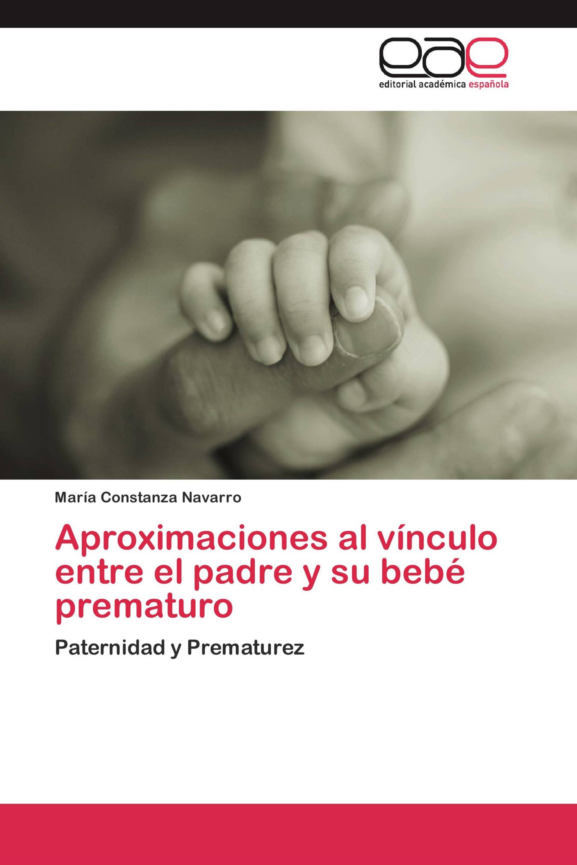 Aproximaciones al vínculo entre el padre y su bebé prematuro /  978-3-659-02740-6 / 9783659027406 / 3659027405
