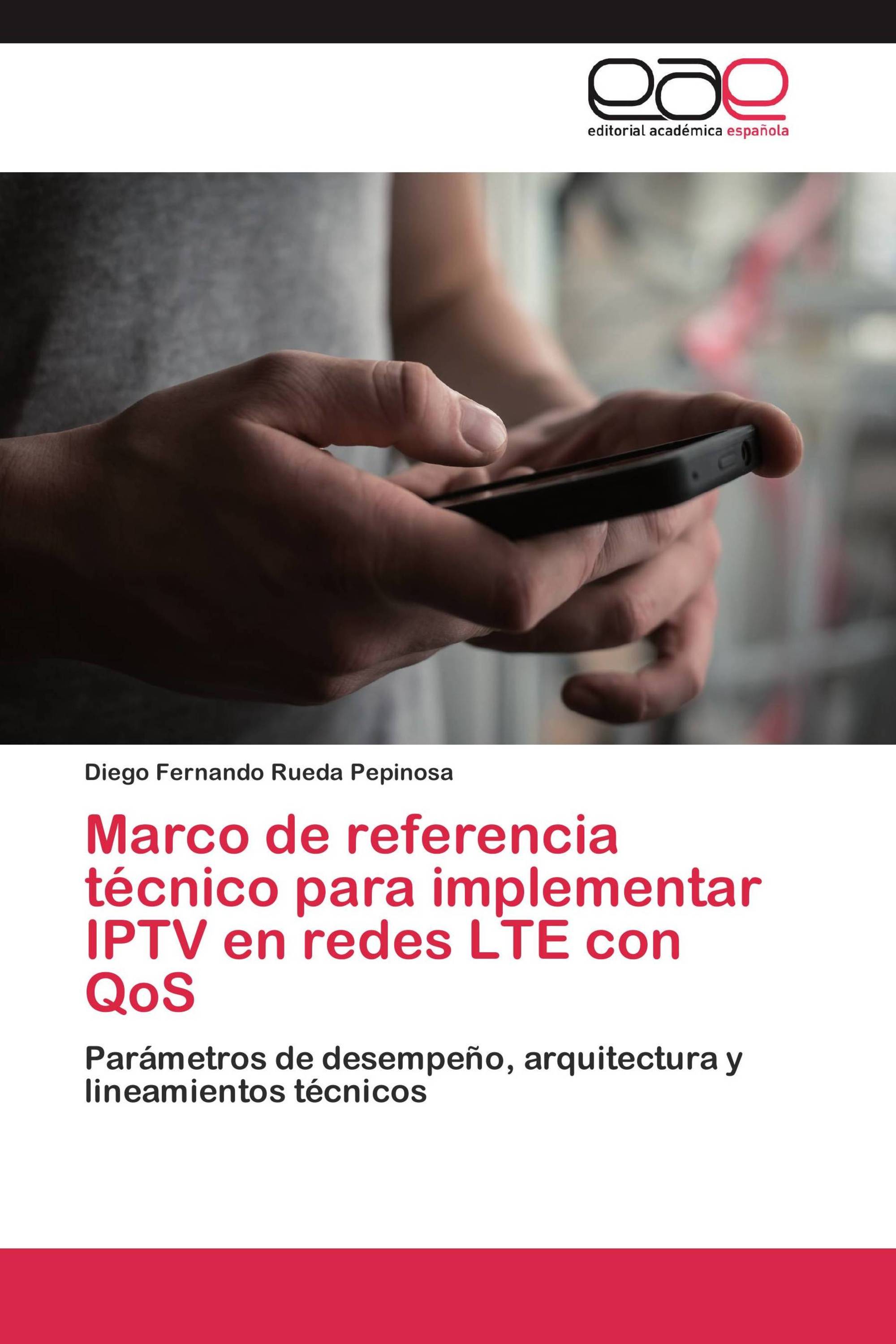 Marco de referencia técnico para implementar IPTV en redes LTE con QoS