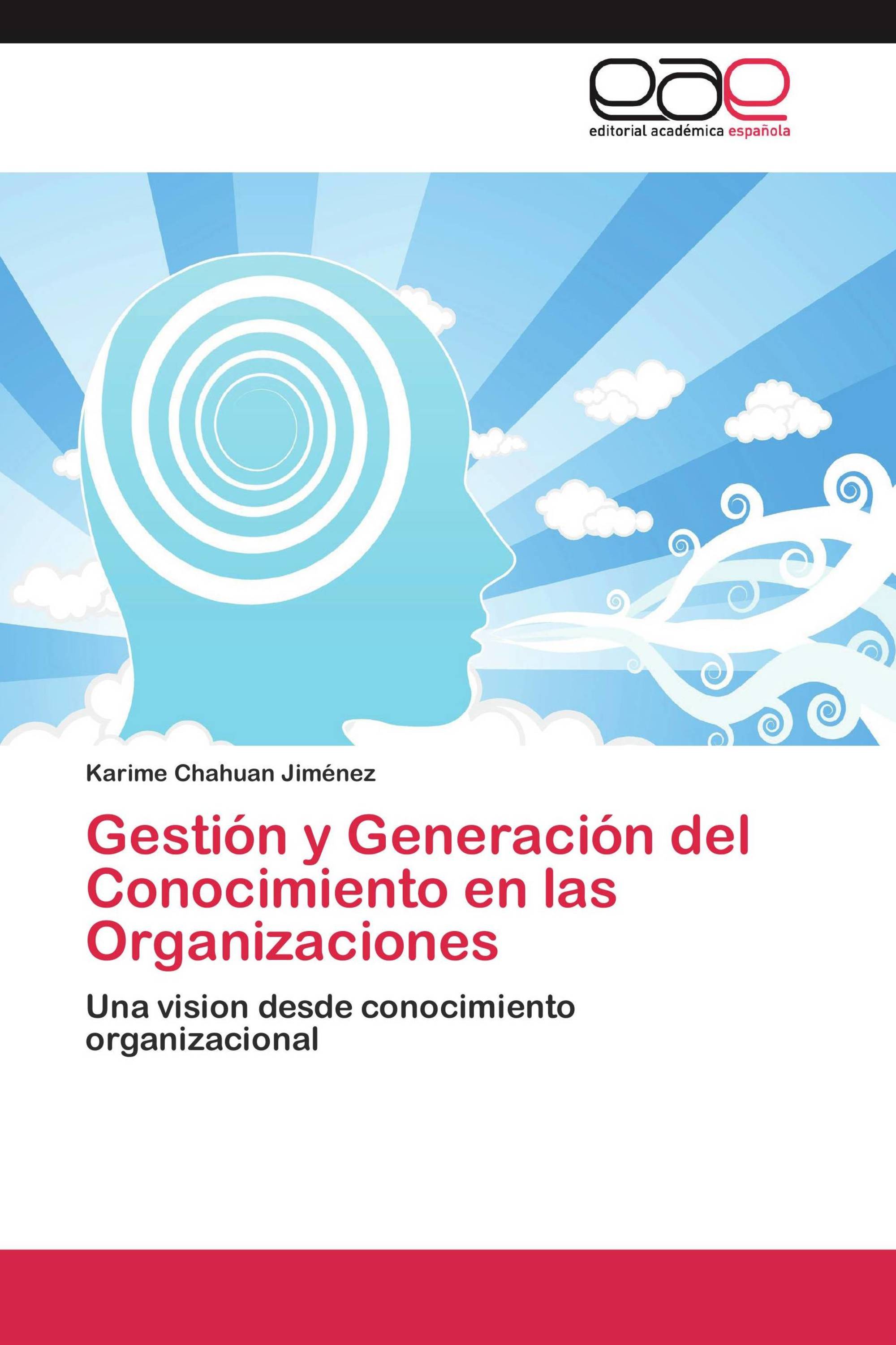 Gestión y Generación del Conocimiento en las Organizaciones