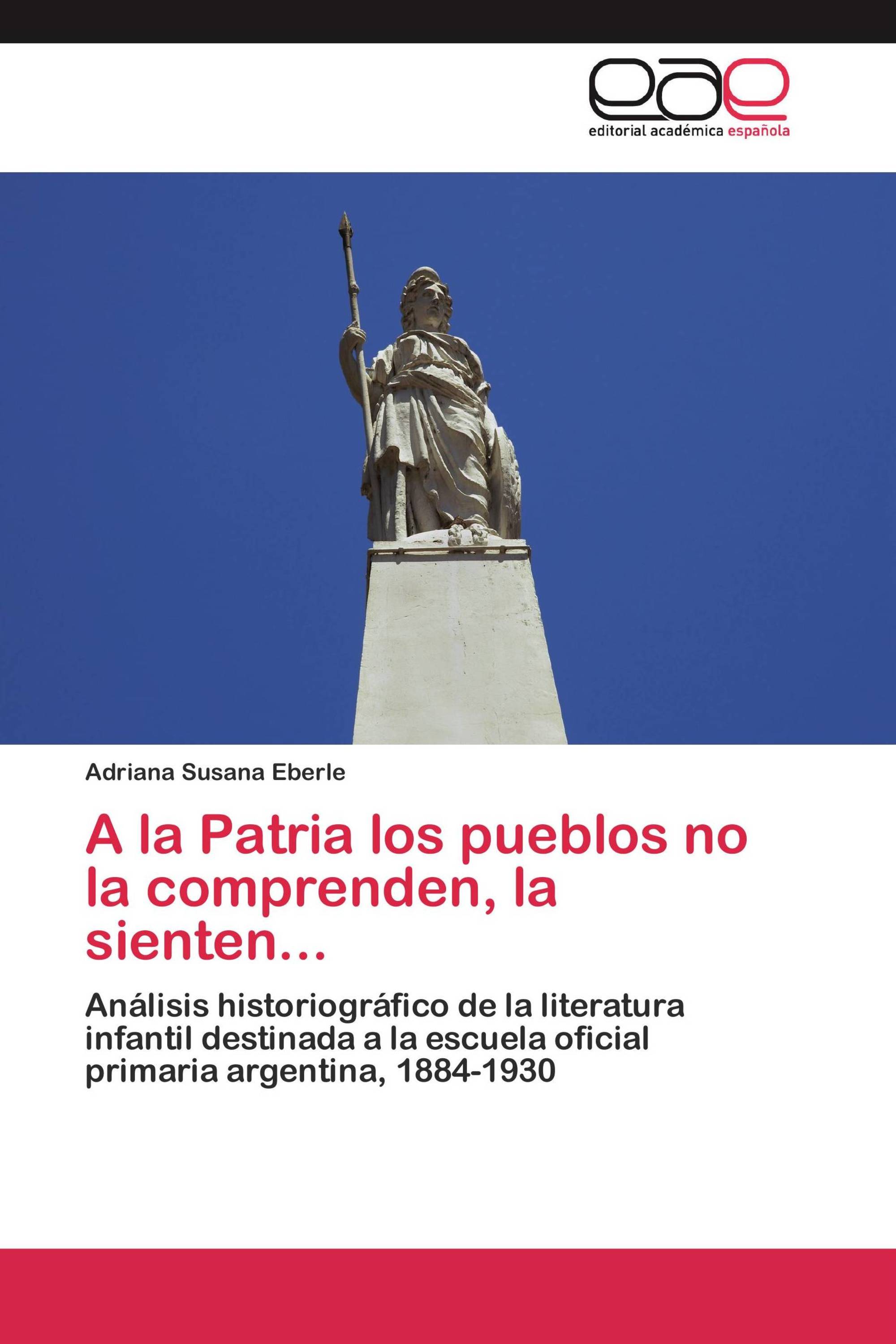 A la Patria los pueblos no la comprenden, la sienten...