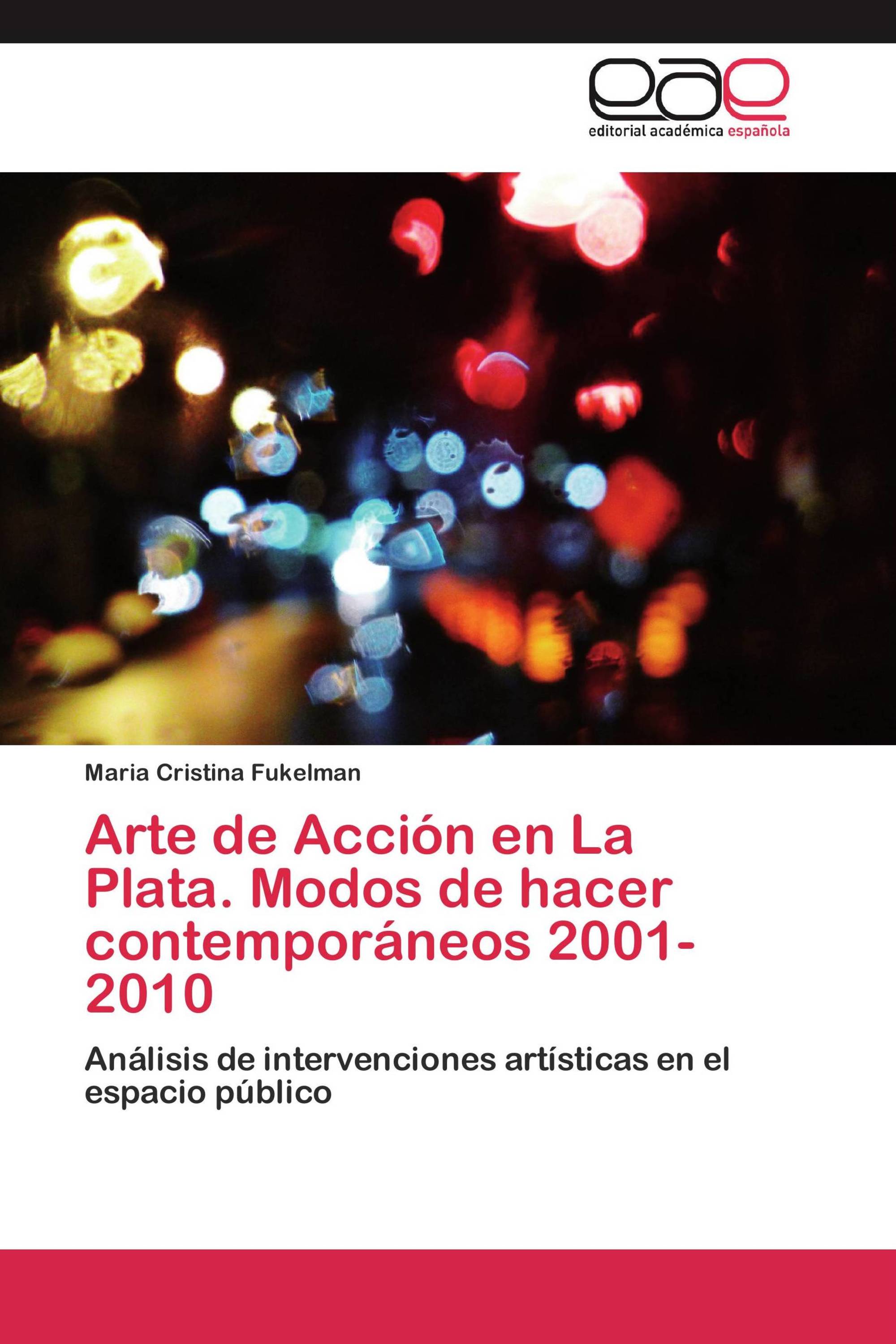 Arte de Acción en La Plata. Modos de hacer contemporáneos 2001-2010