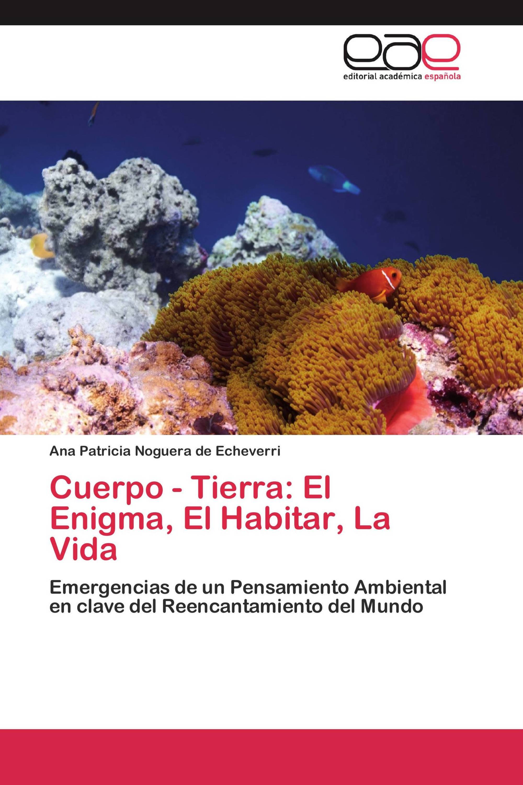 Cuerpo - Tierra: El Enigma, El Habitar, La Vida