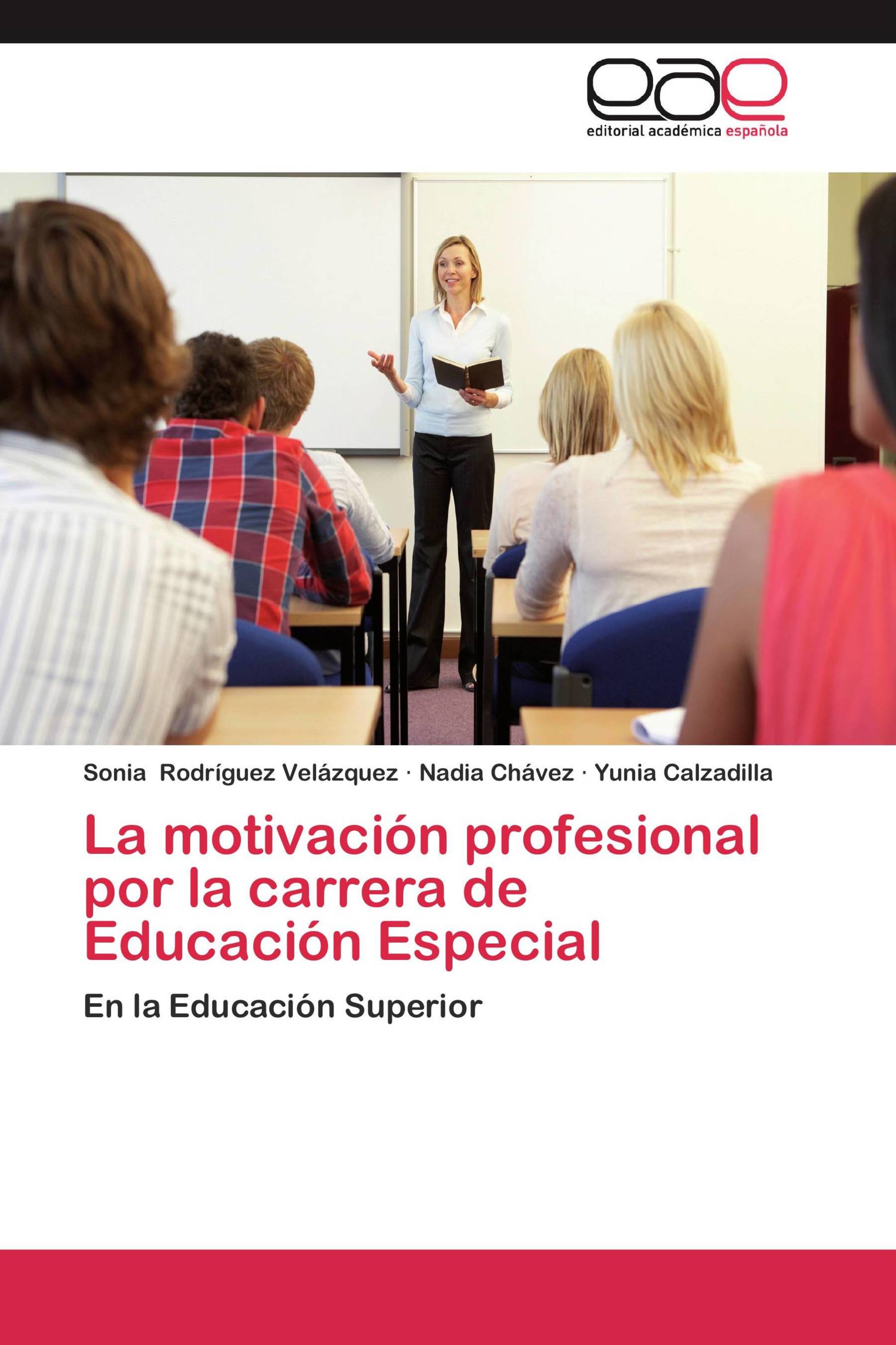 La motivación profesional por la carrera de Educación Especial /  978-3-659-05627-7 / 9783659056277 / 3659056278