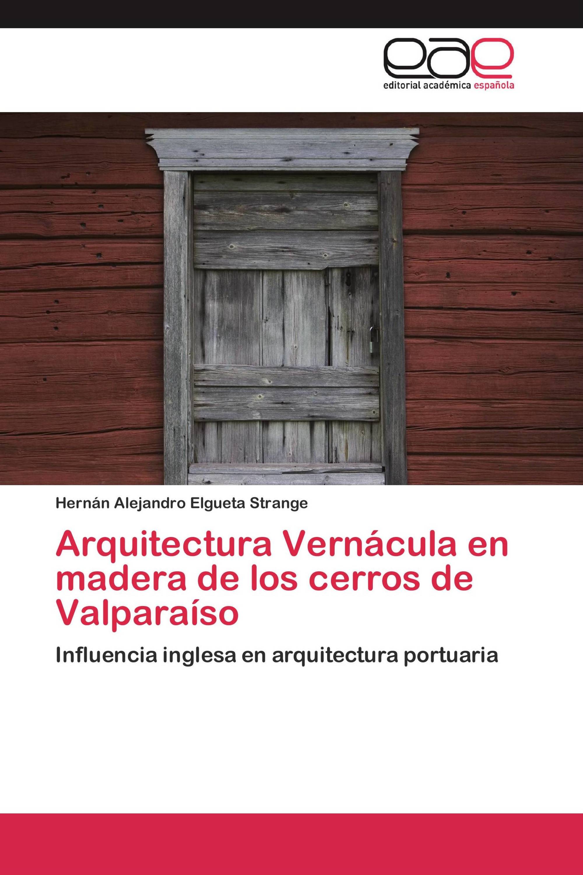 Arquitectura Vernácula en madera de los cerros de Valparaíso