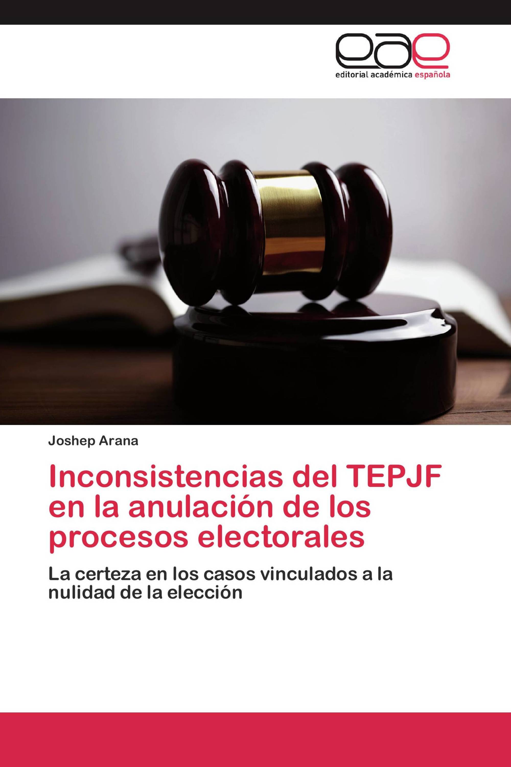 Inconsistencias del TEPJF en la anulación de los procesos electorales